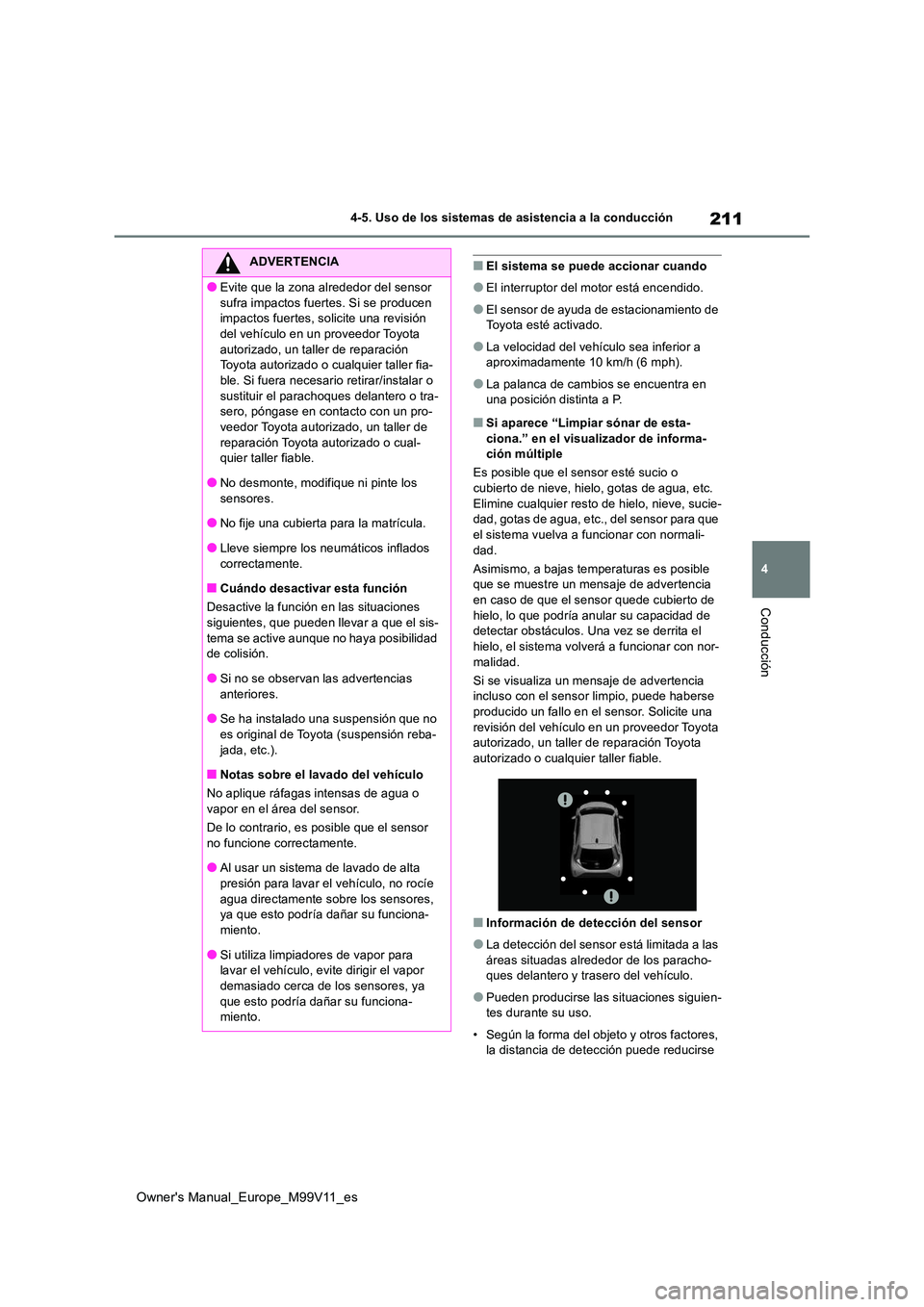 TOYOTA AYGO X 2022 Manuale de Empleo (in Spanish) 211
4
Owner's Manual_Europe_M99V11_es
4-5. Uso de los sistemas de asistencia a la conducción
Conducción
■El sistema se puede accionar cuando
●El interruptor del motor está encendido.
●El TOYOTA AYGO X 2022 Manuale de Empleo (in Spanish) 211
4
Owner's Manual_Europe_M99V11_es
4-5. Uso de los sistemas de asistencia a la conducción
Conducción
■El sistema se puede accionar cuando
●El interruptor del motor está encendido.
●El