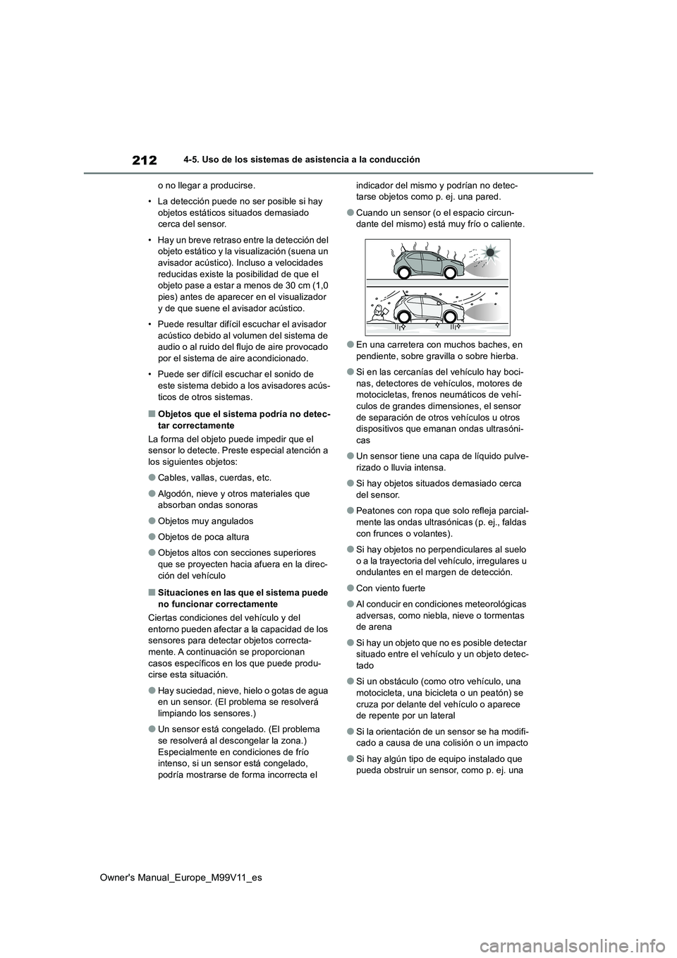 TOYOTA AYGO X 2022 Manuale de Empleo (in Spanish) 212
Owner's Manual_Europe_M99V11_es
4-5. Uso de los sistemas de asistencia a la conducción
o no llegar a producirse.
• La detección puede no ser posible si hay
objetos estáticos situados TOYOTA AYGO X 2022 Manuale de Empleo (in Spanish) 212
Owner's Manual_Europe_M99V11_es
4-5. Uso de los sistemas de asistencia a la conducción
o no llegar a producirse.
• La detección puede no ser posible si hay
objetos estáticos situados