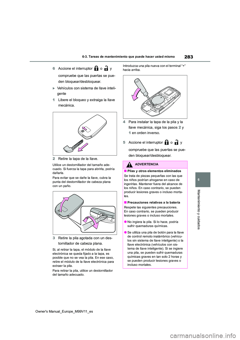 TOYOTA AYGO X 2022 Manuale de Empleo (in Spanish) 283
6
Owner's Manual_Europe_M99V11_es
6-3. Tareas de mantenimiento que puede hacer usted mismo
Mantenimiento y cuidados
6Accione el interruptor o y
compruebe que las puertas se pue-
den blo TOYOTA AYGO X 2022 Manuale de Empleo (in Spanish) 283
6
Owner's Manual_Europe_M99V11_es
6-3. Tareas de mantenimiento que puede hacer usted mismo
Mantenimiento y cuidados
6Accione el interruptor o y
compruebe que las puertas se pue-
den blo
