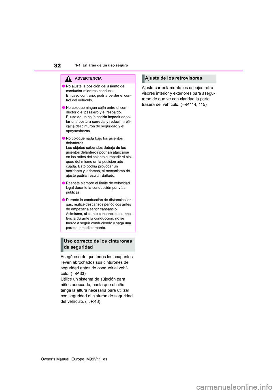 TOYOTA AYGO X 2022 Manuale de Empleo (in Spanish) 32
Owner's Manual_Europe_M99V11_es
1-1. En aras de un uso seguro
Asegúrese de que todos los ocupantes
lleven abrochados sus cinturones de
seguridad antes de conducir el vehí-
culo. ( P.33) TOYOTA AYGO X 2022 Manuale de Empleo (in Spanish) 32
Owner's Manual_Europe_M99V11_es
1-1. En aras de un uso seguro
Asegúrese de que todos los ocupantes
lleven abrochados sus cinturones de
seguridad antes de conducir el vehí-
culo. ( P.33)