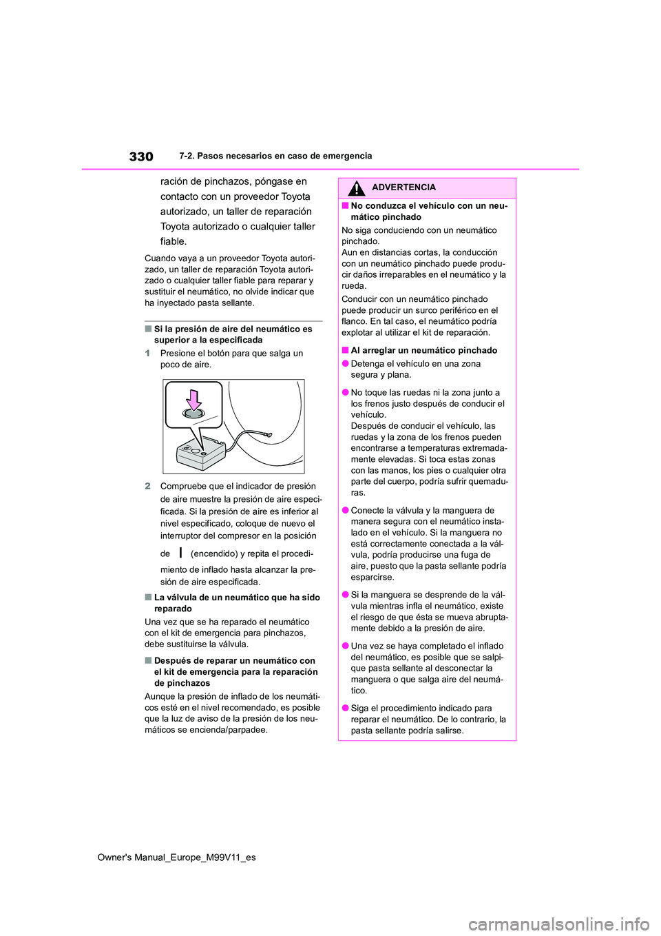TOYOTA AYGO X 2022 Manuale de Empleo (in Spanish) 330
Owner's Manual_Europe_M99V11_es
7-2. Pasos necesarios en caso de emergencia
ración de pinchazos, póngase en
contacto con un proveedor Toyota
autorizado, un taller de reparación
Toyota TOYOTA AYGO X 2022 Manuale de Empleo (in Spanish) 330
Owner's Manual_Europe_M99V11_es
7-2. Pasos necesarios en caso de emergencia
ración de pinchazos, póngase en
contacto con un proveedor Toyota
autorizado, un taller de reparación
Toyota