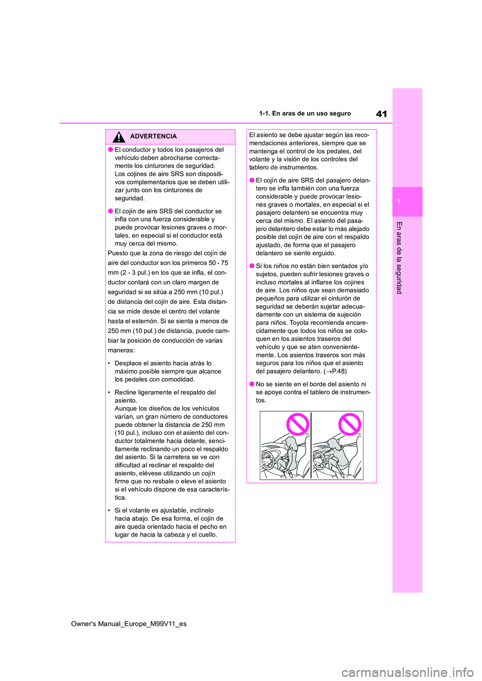TOYOTA AYGO X 2022 Manuale de Empleo (in Spanish) 41
1
Owner's Manual_Europe_M99V11_es
1-1. En aras de un uso seguro
En aras de la seguridad
ADVERTENCIA
●El conductor y todos los pasajeros del
vehículo deben abrocharse correcta- mente los ci TOYOTA AYGO X 2022 Manuale de Empleo (in Spanish) 41
1
Owner's Manual_Europe_M99V11_es
1-1. En aras de un uso seguro
En aras de la seguridad
ADVERTENCIA
●El conductor y todos los pasajeros del
vehículo deben abrocharse correcta- mente los ci