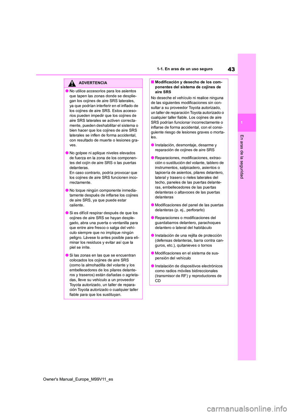 TOYOTA AYGO X 2022 Manuale de Empleo (in Spanish) 43
1
Owner's Manual_Europe_M99V11_es
1-1. En aras de un uso seguro
En aras de la seguridad
ADVERTENCIA
●No utilice accesorios para los asientos
que tapen las zonas donde se desplie- gan los co TOYOTA AYGO X 2022 Manuale de Empleo (in Spanish) 43
1
Owner's Manual_Europe_M99V11_es
1-1. En aras de un uso seguro
En aras de la seguridad
ADVERTENCIA
●No utilice accesorios para los asientos
que tapen las zonas donde se desplie- gan los co