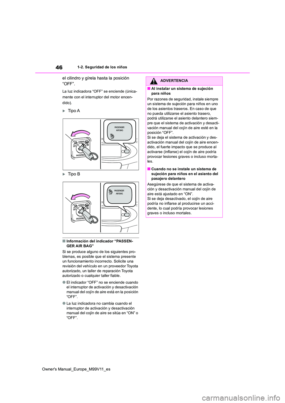 TOYOTA AYGO X 2022 Manuale de Empleo (in Spanish) 46
Owner's Manual_Europe_M99V11_es
1-2. Seguridad de los niños
el cilindro y gírela hasta la posición
“OFF”.
La luz indicadora “OFF” se enciende (única-
mente con el interruptor del TOYOTA AYGO X 2022 Manuale de Empleo (in Spanish) 46
Owner's Manual_Europe_M99V11_es
1-2. Seguridad de los niños
el cilindro y gírela hasta la posición
“OFF”.
La luz indicadora “OFF” se enciende (única-
mente con el interruptor del