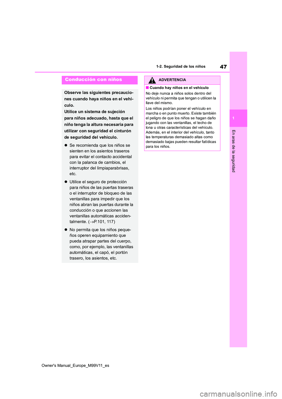 TOYOTA AYGO X 2022 Manuale de Empleo (in Spanish) 47
1
Owner's Manual_Europe_M99V11_es
1-2. Seguridad de los niños
En aras de la seguridad
Conducción con niños
Observe las siguientes precaucio-
nes cuando haya niños en el vehí-
culo.
Util TOYOTA AYGO X 2022 Manuale de Empleo (in Spanish) 47
1
Owner's Manual_Europe_M99V11_es
1-2. Seguridad de los niños
En aras de la seguridad
Conducción con niños
Observe las siguientes precaucio-
nes cuando haya niños en el vehí-
culo.
Util