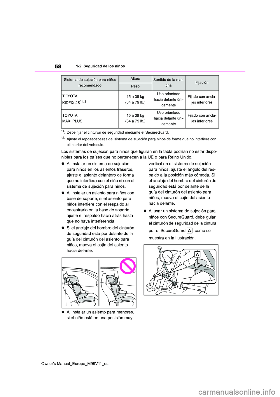 TOYOTA AYGO X 2022 Manuale de Empleo (in Spanish) 58
Owner's Manual_Europe_M99V11_es
1-2. Seguridad de los niños
*1: Debe fijar el cinturón de seguridad mediante el SecureGuard.
*2: Ajuste el reposacabezas del sistema de sujeción para niños d TOYOTA AYGO X 2022 Manuale de Empleo (in Spanish) 58
Owner's Manual_Europe_M99V11_es
1-2. Seguridad de los niños
*1: Debe fijar el cinturón de seguridad mediante el SecureGuard.
*2: Ajuste el reposacabezas del sistema de sujeción para niños d