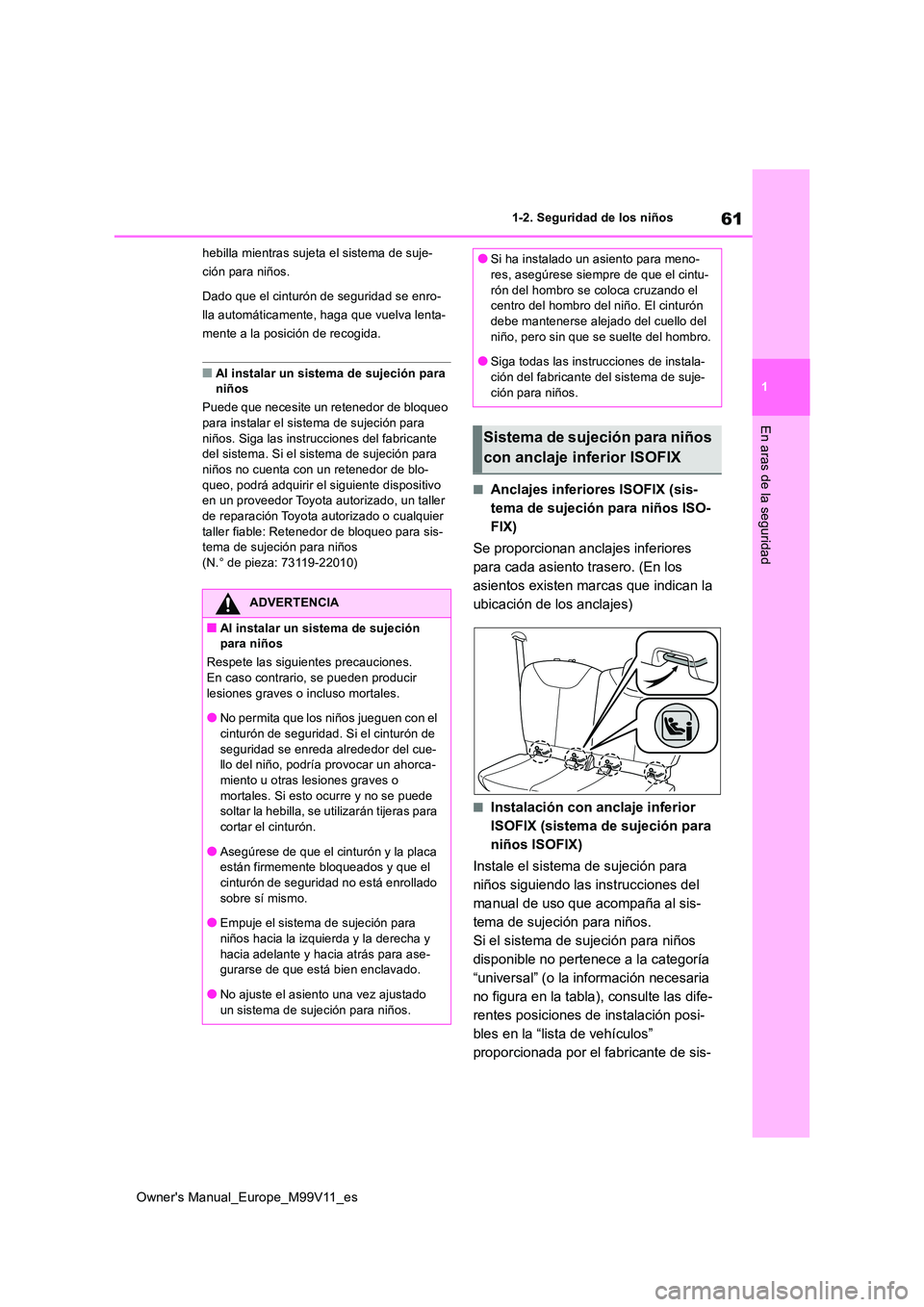 TOYOTA AYGO X 2022 Manuale de Empleo (in Spanish) 61
1
Owner's Manual_Europe_M99V11_es
1-2. Seguridad de los niños
En aras de la seguridad
hebilla mientras sujeta el sistema de suje-
ción para niños.
Dado que el cinturón de seguridad se enr TOYOTA AYGO X 2022 Manuale de Empleo (in Spanish) 61
1
Owner's Manual_Europe_M99V11_es
1-2. Seguridad de los niños
En aras de la seguridad
hebilla mientras sujeta el sistema de suje-
ción para niños.
Dado que el cinturón de seguridad se enr