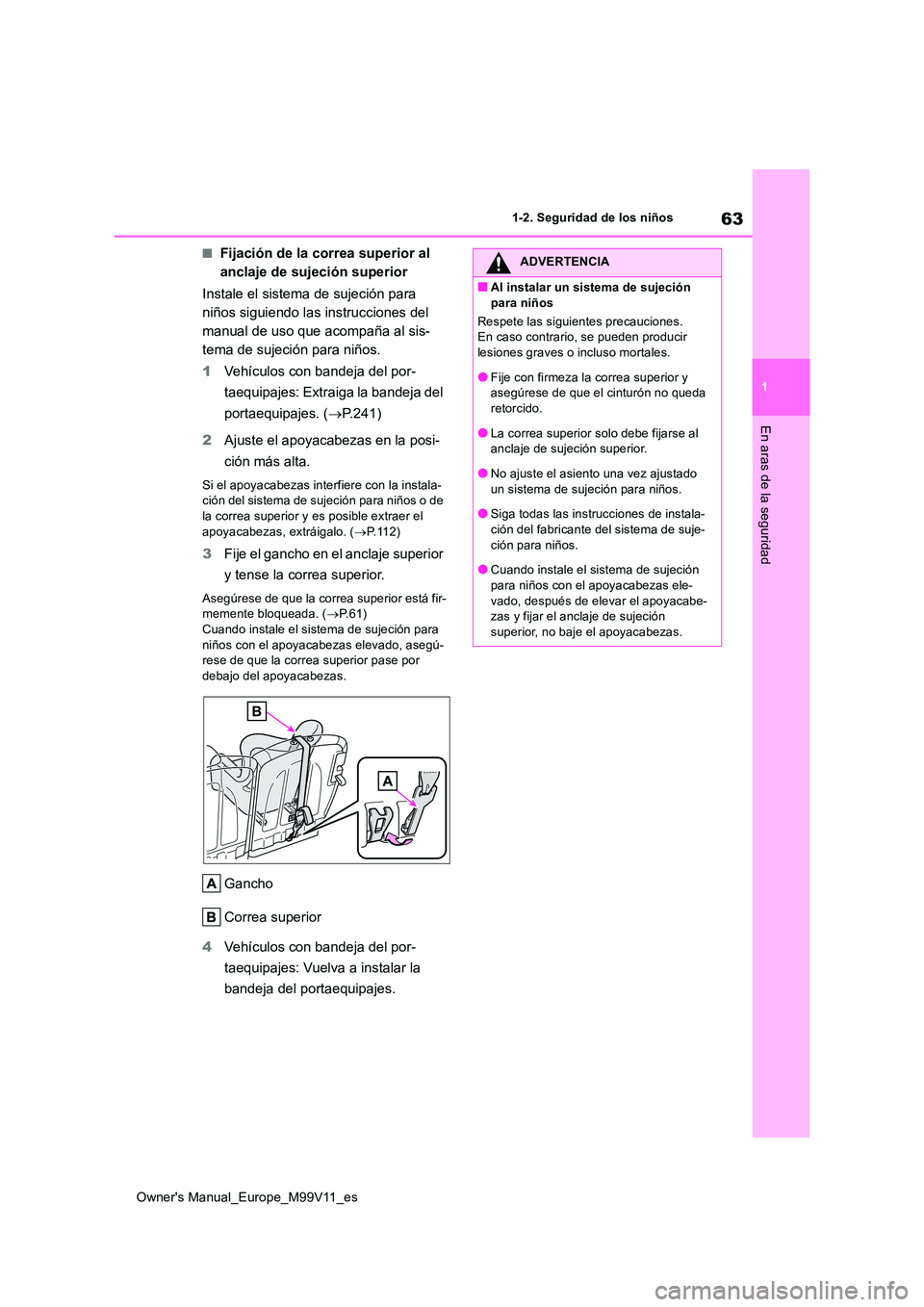 TOYOTA AYGO X 2022 Manuale de Empleo (in Spanish) 63
1
Owner's Manual_Europe_M99V11_es
1-2. Seguridad de los niños
En aras de la seguridad
■Fijación de la correa superior al
anclaje de sujeción superior
Instale el sistema de sujeción par TOYOTA AYGO X 2022 Manuale de Empleo (in Spanish) 63
1
Owner's Manual_Europe_M99V11_es
1-2. Seguridad de los niños
En aras de la seguridad
■Fijación de la correa superior al
anclaje de sujeción superior
Instale el sistema de sujeción par