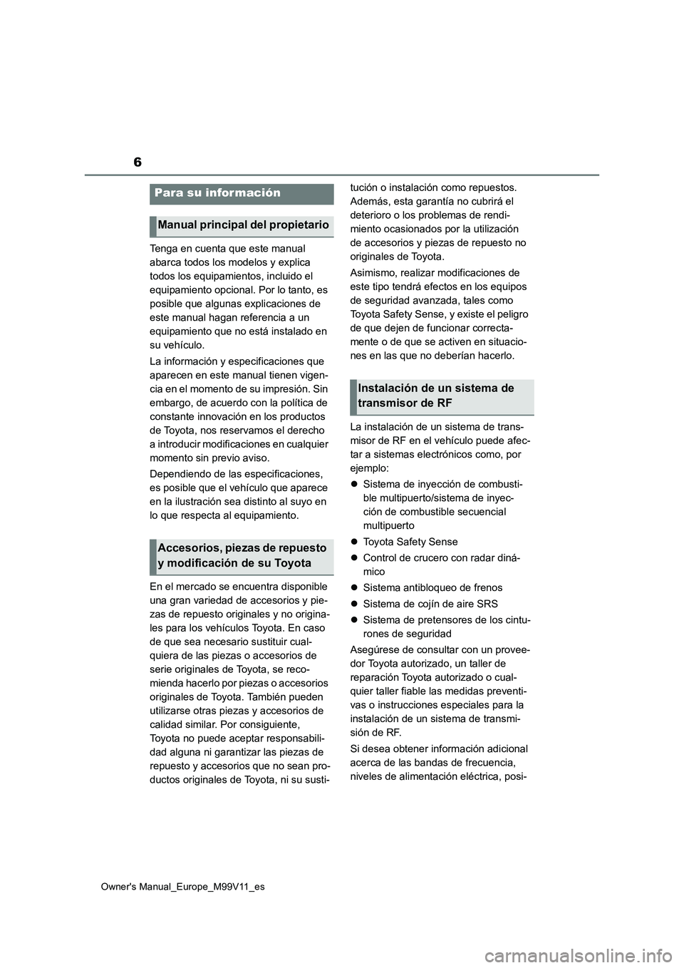 TOYOTA AYGO X 2022 Manuale de Empleo (in Spanish) 6
Owner's Manual_Europe_M99V11_es
Tenga en cuenta que este manual
abarca todos los modelos y explica
todos los equipamientos, incluido el
equipamiento opcional. Por lo tanto, es
posible que a TOYOTA AYGO X 2022 Manuale de Empleo (in Spanish) 6
Owner's Manual_Europe_M99V11_es
Tenga en cuenta que este manual
abarca todos los modelos y explica
todos los equipamientos, incluido el
equipamiento opcional. Por lo tanto, es
posible que a