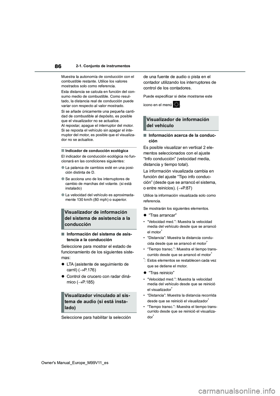 TOYOTA AYGO X 2022 Manuale de Empleo (in Spanish) 86
Owner's Manual_Europe_M99V11_es
2-1. Conjunto de instrumentos
Muestra la autonomía de conducción con el combustible restante. Utilice los valores mostrados solo como referencia.
Esta dista TOYOTA AYGO X 2022 Manuale de Empleo (in Spanish) 86
Owner's Manual_Europe_M99V11_es
2-1. Conjunto de instrumentos
Muestra la autonomía de conducción con el combustible restante. Utilice los valores mostrados solo como referencia.
Esta dista