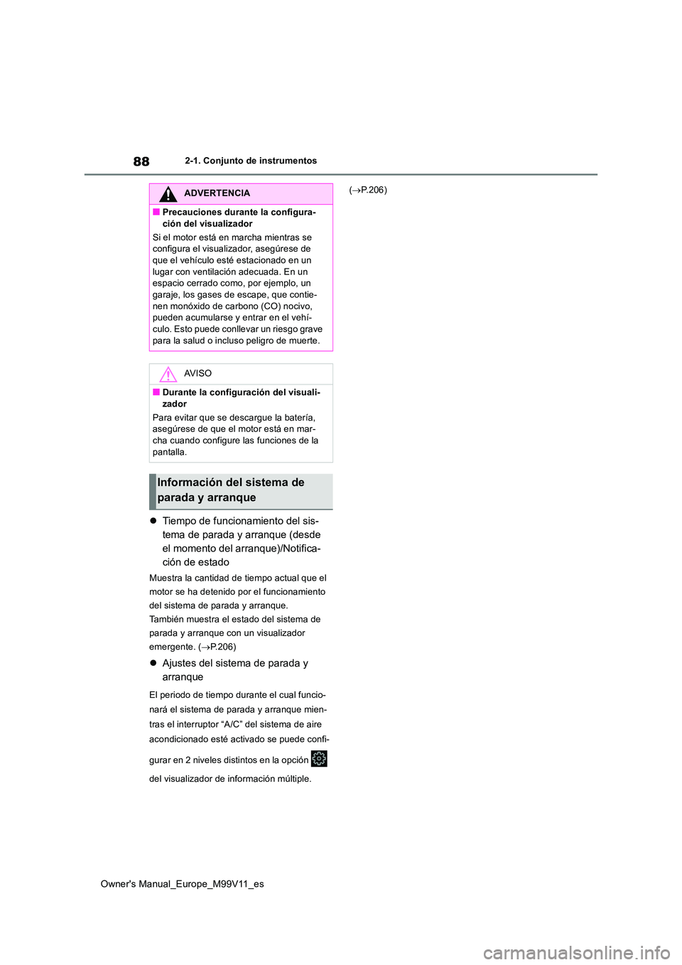 TOYOTA AYGO X 2022 Manuale de Empleo (in Spanish) 88
Owner's Manual_Europe_M99V11_es
2-1. Conjunto de instrumentos
Tiempo de funcionamiento del sis-
tema de parada y arranque (desde
el momento del arranque)/Notifica-
ción de estado
Muestra TOYOTA AYGO X 2022 Manuale de Empleo (in Spanish) 88
Owner's Manual_Europe_M99V11_es
2-1. Conjunto de instrumentos
Tiempo de funcionamiento del sis-
tema de parada y arranque (desde
el momento del arranque)/Notifica-
ción de estado
Muestra