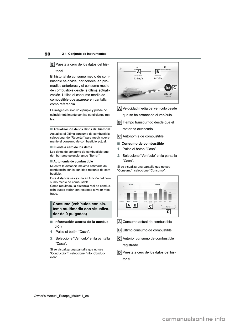 TOYOTA AYGO X 2022 Manuale de Empleo (in Spanish) 90
Owner's Manual_Europe_M99V11_es
2-1. Conjunto de instrumentos
Puesta a cero de los datos del his-
torial
El historial de consumo medio de com-
bustible se divide, por colores, en pro-
medios TOYOTA AYGO X 2022 Manuale de Empleo (in Spanish) 90
Owner's Manual_Europe_M99V11_es
2-1. Conjunto de instrumentos
Puesta a cero de los datos del his-
torial
El historial de consumo medio de com-
bustible se divide, por colores, en pro-
medios