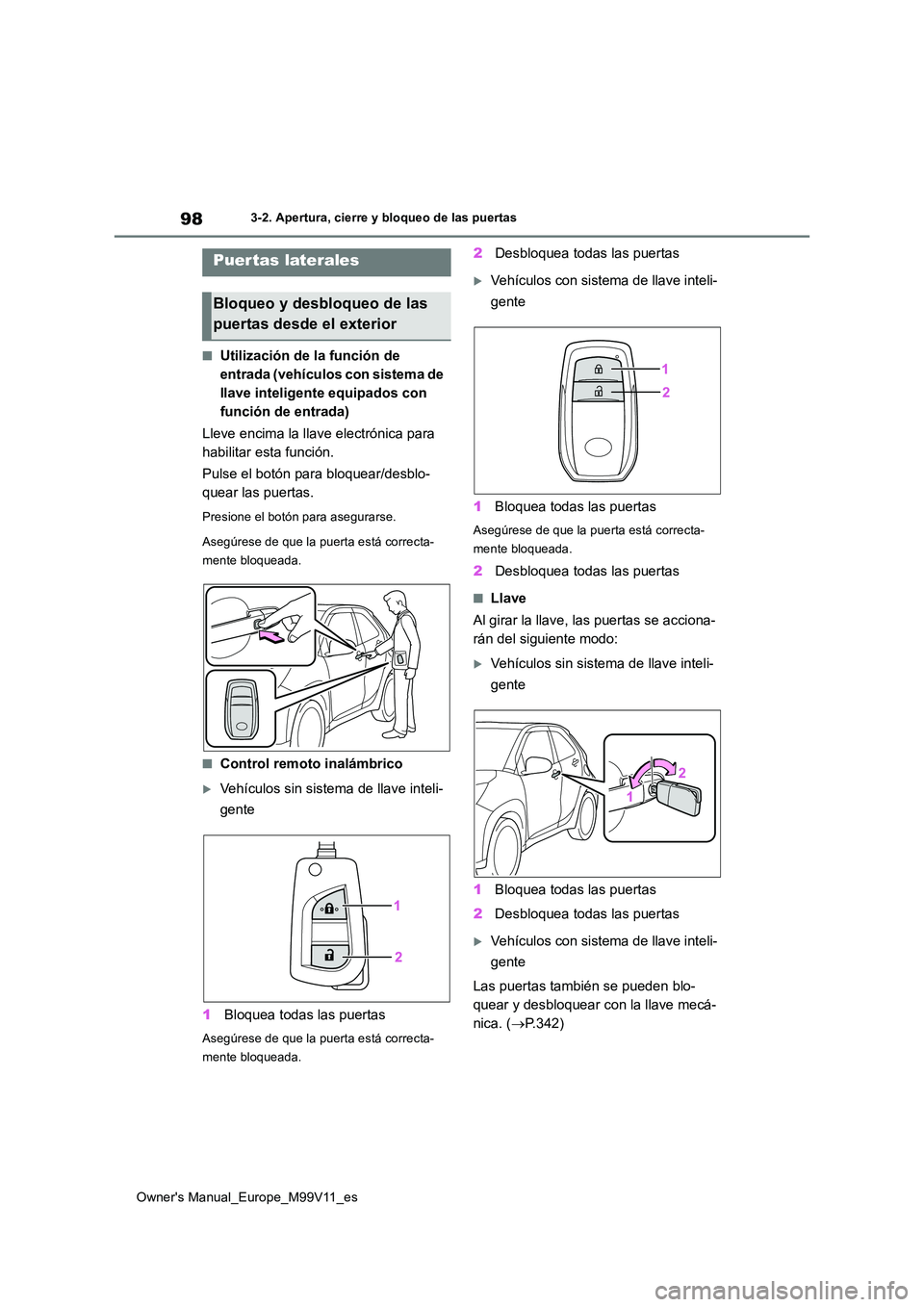 TOYOTA AYGO X 2022 Manuale de Empleo (in Spanish) 98
Owner's Manual_Europe_M99V11_es
3-2. Apertura, cierre y bloqueo de las puertas
3-2.Apertura, c ie rre y b loq ueo de la s puerta s
■Utilización de la función de
entrada (vehículos con s TOYOTA AYGO X 2022 Manuale de Empleo (in Spanish) 98
Owner's Manual_Europe_M99V11_es
3-2. Apertura, cierre y bloqueo de las puertas
3-2.Apertura, c ie rre y b loq ueo de la s puerta s
■Utilización de la función de
entrada (vehículos con s