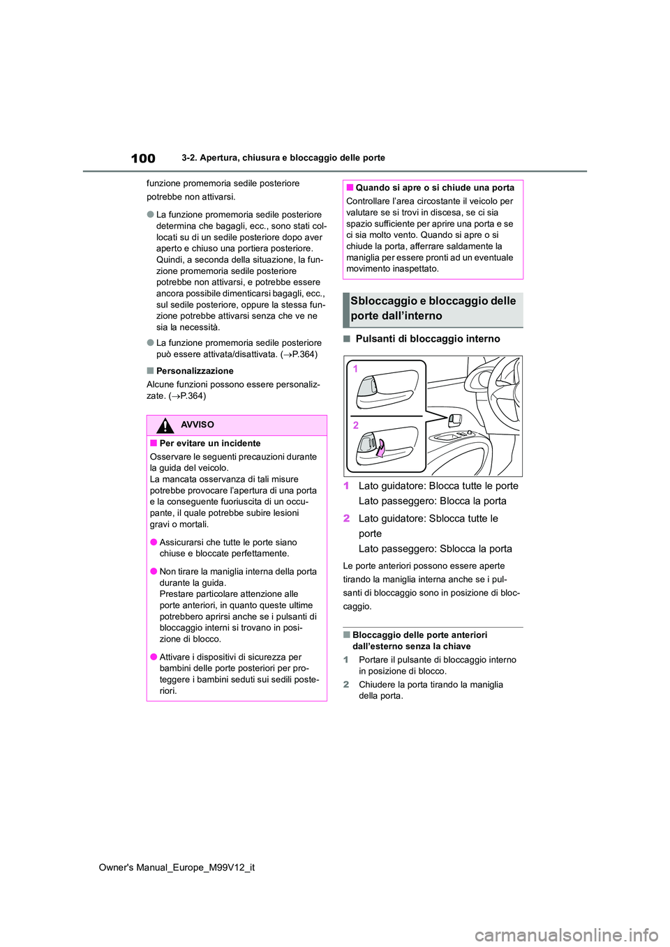 TOYOTA AYGO X 2022 Manuale duso (in Italian) 100
Owner's Manual_Europe_M99V12_it
3-2. Apertura, chiusura e bloccaggio delle porte
funzione promemoria sedile posteriore
potrebbe non attivarsi.
●La funzione promemoria sedile posteriore d TOYOTA AYGO X 2022 Manuale duso (in Italian) 100
Owner's Manual_Europe_M99V12_it
3-2. Apertura, chiusura e bloccaggio delle porte
funzione promemoria sedile posteriore
potrebbe non attivarsi.
●La funzione promemoria sedile posteriore d