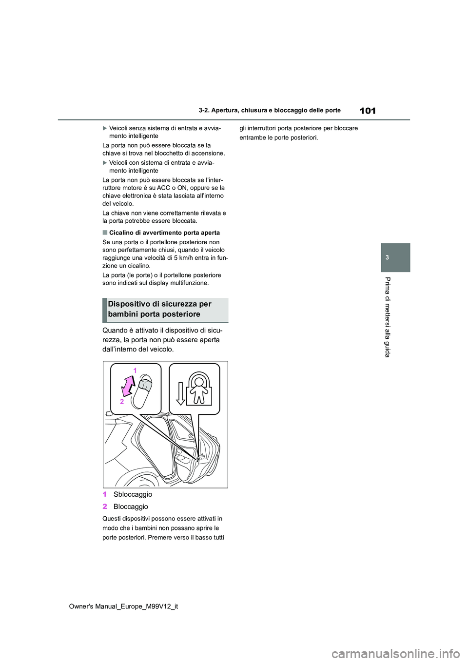 TOYOTA AYGO X 2022 Manuale duso (in Italian) 101
3
Owner's Manual_Europe_M99V12_it
3-2. Apertura, chiusura e bloccaggio delle porte
Prima di mettersi alla guida
Veicoli senza sistema di entrata e avvia- mento intelligente
La porta non pu TOYOTA AYGO X 2022 Manuale duso (in Italian) 101
3
Owner's Manual_Europe_M99V12_it
3-2. Apertura, chiusura e bloccaggio delle porte
Prima di mettersi alla guida
Veicoli senza sistema di entrata e avvia- mento intelligente
La porta non pu