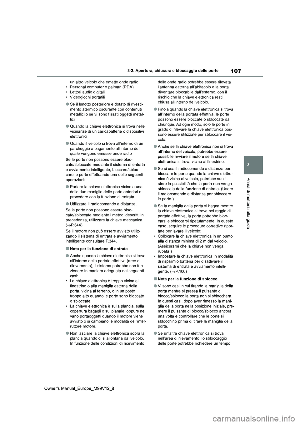 TOYOTA AYGO X 2022 Manuale duso (in Italian) 107
3
Owner's Manual_Europe_M99V12_it
3-2. Apertura, chiusura e bloccaggio delle porte
Prima di mettersi alla guida
un altro veicolo che emette onde radio • Personal computer o palmari (PDA)• TOYOTA AYGO X 2022 Manuale duso (in Italian) 107
3
Owner's Manual_Europe_M99V12_it
3-2. Apertura, chiusura e bloccaggio delle porte
Prima di mettersi alla guida
un altro veicolo che emette onde radio • Personal computer o palmari (PDA)•