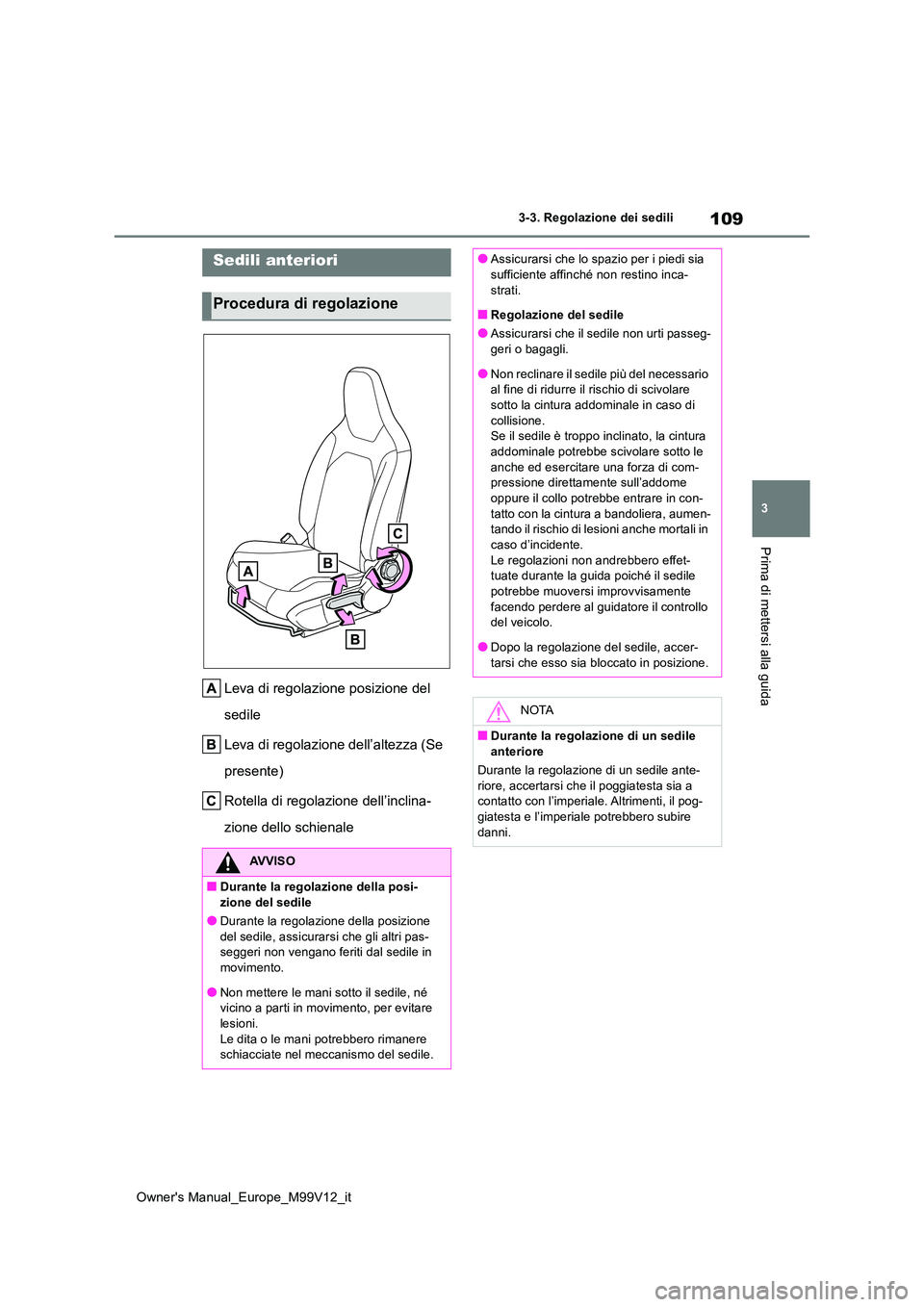 TOYOTA AYGO X 2022 Manuale duso (in Italian) 109
3
Owner's Manual_Europe_M99V12_it
3-3. Regolazione dei sedili
Prima di mettersi alla guida
3-3.Regolaz ion e dei s edili
Leva di regolazione posizione del
sedile
Leva di regolazione dell’ TOYOTA AYGO X 2022 Manuale duso (in Italian) 109
3
Owner's Manual_Europe_M99V12_it
3-3. Regolazione dei sedili
Prima di mettersi alla guida
3-3.Regolaz ion e dei s edili
Leva di regolazione posizione del
sedile
Leva di regolazione dell’
