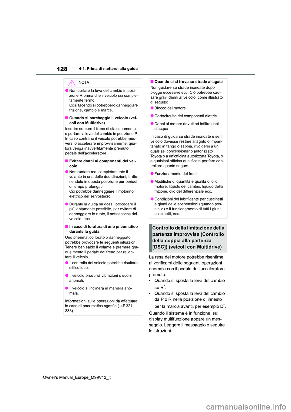 TOYOTA AYGO X 2022 Manuale duso (in Italian) 128
Owner's Manual_Europe_M99V12_it
4-1. Prima di mettersi alla guida
La resa del motore potrebbe risentirne
al verificarsi delle seguenti operazioni
anomale con il pedale dell’acceleratore
TOYOTA AYGO X 2022 Manuale duso (in Italian) 128
Owner's Manual_Europe_M99V12_it
4-1. Prima di mettersi alla guida
La resa del motore potrebbe risentirne
al verificarsi delle seguenti operazioni
anomale con il pedale dell’acceleratore