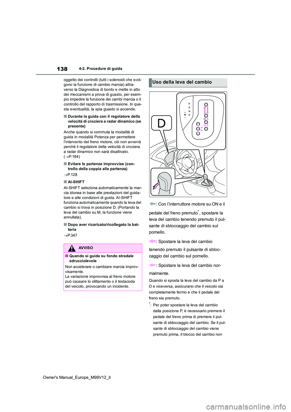 TOYOTA AYGO X 2022 Manuale duso (in Italian) 138
Owner's Manual_Europe_M99V12_it
4-2. Procedure di guida
oggetto dei controlli (tutti i solenoidi che svol- gono la funzione di cambio marcia) attra-verso la Diagnostica di bordo e mette in at TOYOTA AYGO X 2022 Manuale duso (in Italian) 138
Owner's Manual_Europe_M99V12_it
4-2. Procedure di guida
oggetto dei controlli (tutti i solenoidi che svol- gono la funzione di cambio marcia) attra-verso la Diagnostica di bordo e mette in at