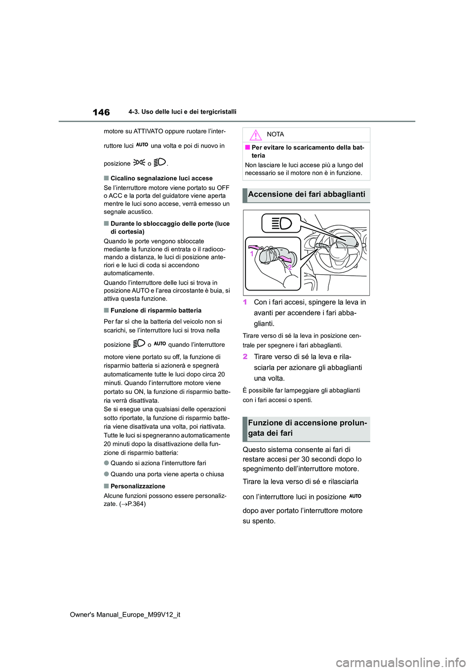 TOYOTA AYGO X 2022 Manuale duso (in Italian) 146
Owner's Manual_Europe_M99V12_it
4-3. Uso delle luci e dei tergicristalli
motore su ATTIVATO oppure ruotare l’inter-
ruttore luci una volta e poi di nuovo in
posizione o .
■Cicalin TOYOTA AYGO X 2022 Manuale duso (in Italian) 146
Owner's Manual_Europe_M99V12_it
4-3. Uso delle luci e dei tergicristalli
motore su ATTIVATO oppure ruotare l’inter-
ruttore luci una volta e poi di nuovo in
posizione o .
■Cicalin
