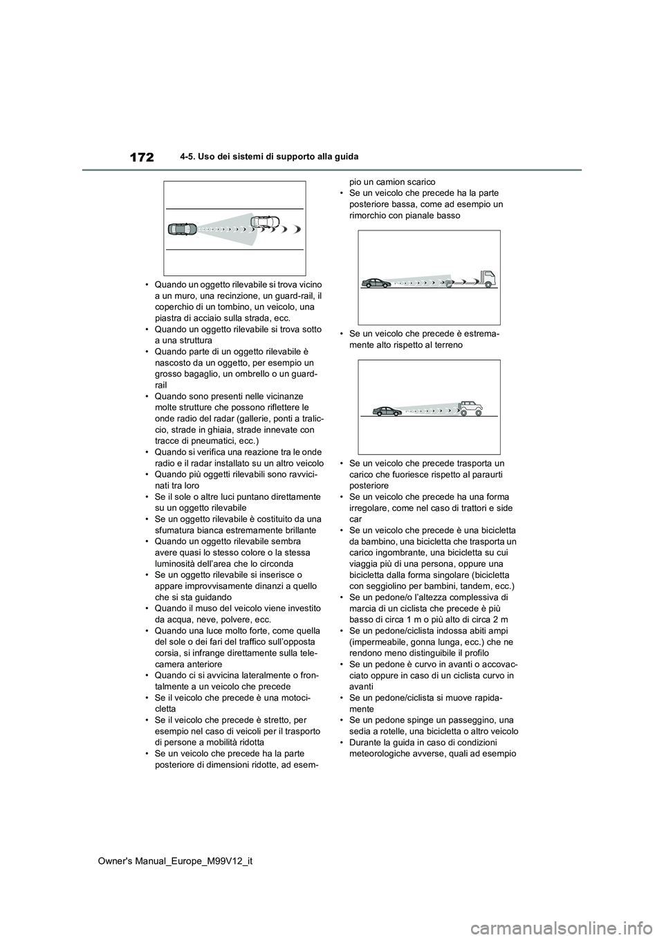 TOYOTA AYGO X 2022 Manuale duso (in Italian) 172
Owner's Manual_Europe_M99V12_it
4-5. Uso dei sistemi di supporto alla guida
• Quando un oggetto rilevabile si trova vicino a un muro, una recinzione, un guard-rail, il coperchio di un tomb TOYOTA AYGO X 2022 Manuale duso (in Italian) 172
Owner's Manual_Europe_M99V12_it
4-5. Uso dei sistemi di supporto alla guida
• Quando un oggetto rilevabile si trova vicino a un muro, una recinzione, un guard-rail, il coperchio di un tomb