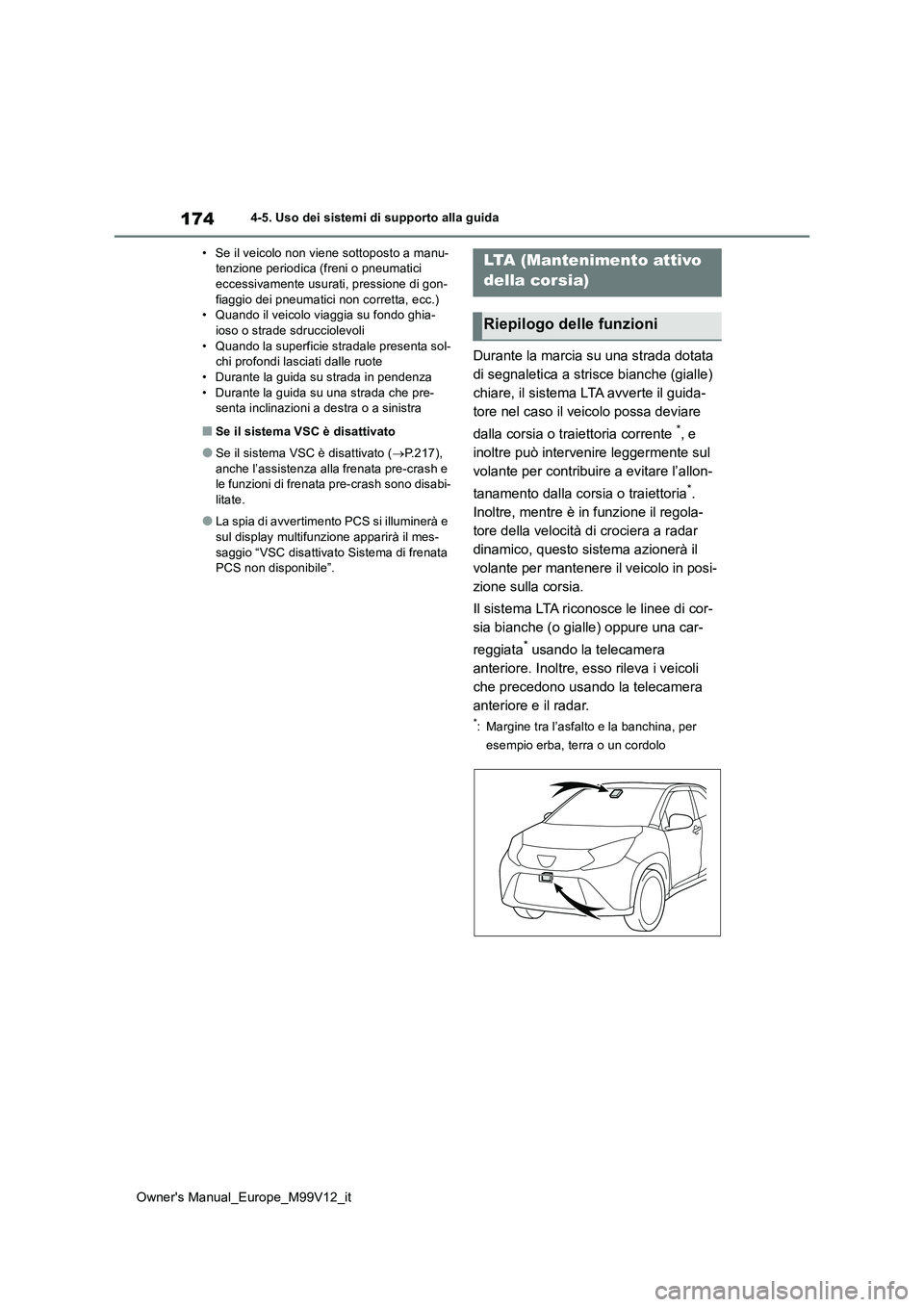 TOYOTA AYGO X 2022 Manuale duso (in Italian) 174
Owner's Manual_Europe_M99V12_it
4-5. Uso dei sistemi di supporto alla guida
• Se il veicolo non viene sottoposto a manu- tenzione periodica (freni o pneumatici eccessivamente usurati, press TOYOTA AYGO X 2022 Manuale duso (in Italian) 174
Owner's Manual_Europe_M99V12_it
4-5. Uso dei sistemi di supporto alla guida
• Se il veicolo non viene sottoposto a manu- tenzione periodica (freni o pneumatici eccessivamente usurati, press