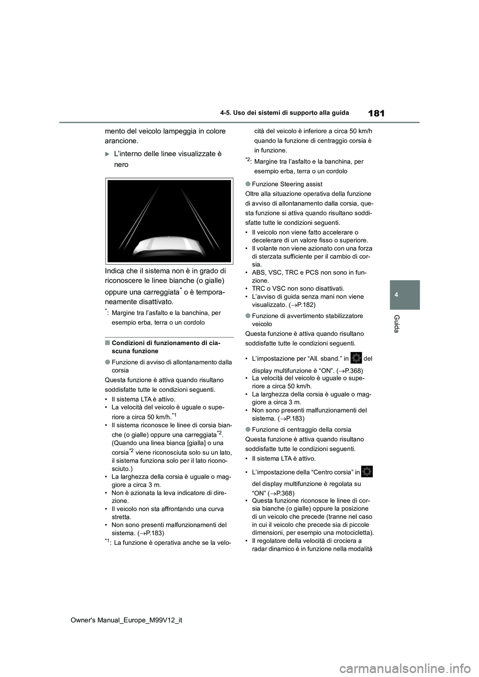 TOYOTA AYGO X 2022 Manuale duso (in Italian) 181
4
Owner's Manual_Europe_M99V12_it
4-5. Uso dei sistemi di supporto alla guida
Guida
mento del veicolo lampeggia in colore
arancione.
L’interno delle linee visualizzate è
nero
Indica TOYOTA AYGO X 2022 Manuale duso (in Italian) 181
4
Owner's Manual_Europe_M99V12_it
4-5. Uso dei sistemi di supporto alla guida
Guida
mento del veicolo lampeggia in colore
arancione.
L’interno delle linee visualizzate è
nero
Indica