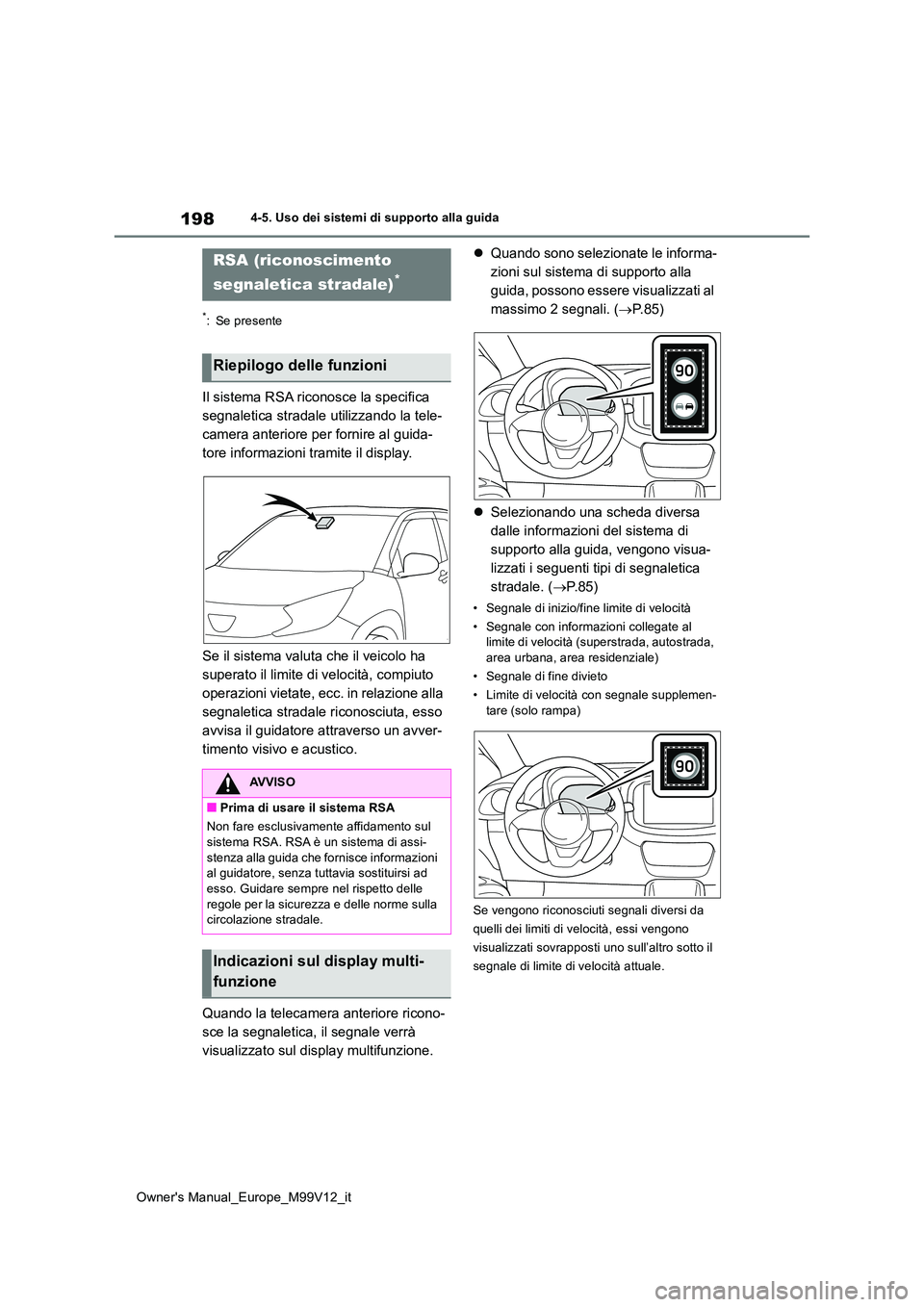 TOYOTA AYGO X 2022 Manuale duso (in Italian) 198
Owner's Manual_Europe_M99V12_it
4-5. Uso dei sistemi di supporto alla guida
*: Se presente
Il sistema RSA riconosce la specifica
segnaletica stradale utilizzando la tele-
camera anteriore pe TOYOTA AYGO X 2022 Manuale duso (in Italian) 198
Owner's Manual_Europe_M99V12_it
4-5. Uso dei sistemi di supporto alla guida
*: Se presente
Il sistema RSA riconosce la specifica
segnaletica stradale utilizzando la tele-
camera anteriore pe