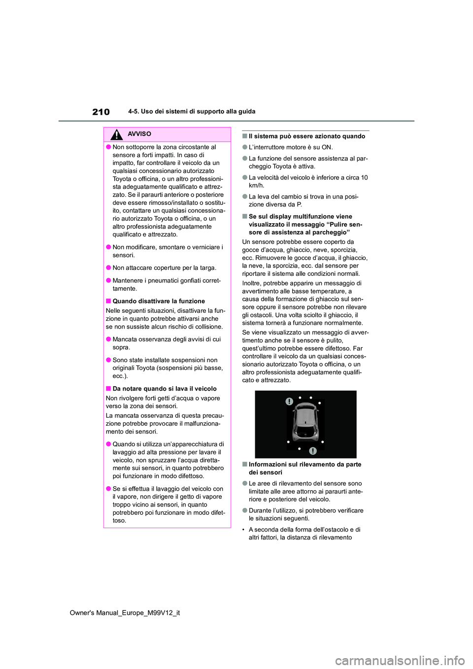 TOYOTA AYGO X 2022 Manuale duso (in Italian) 210
Owner's Manual_Europe_M99V12_it
4-5. Uso dei sistemi di supporto alla guida
■Il sistema può essere azionato quando
●L’interruttore motore è su ON.
●La funzione del sensore assistenza TOYOTA AYGO X 2022 Manuale duso (in Italian) 210
Owner's Manual_Europe_M99V12_it
4-5. Uso dei sistemi di supporto alla guida
■Il sistema può essere azionato quando
●L’interruttore motore è su ON.
●La funzione del sensore assistenza