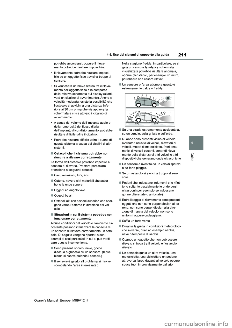 TOYOTA AYGO X 2022 Manuale duso (in Italian) 211
4
Owner's Manual_Europe_M99V12_it
4-5. Uso dei sistemi di supporto alla guida
Guida
potrebbe accorciarsi, oppure il rileva- mento potrebbe risultare impossibile.
• Il rilevamento potrebbe r TOYOTA AYGO X 2022 Manuale duso (in Italian) 211
4
Owner's Manual_Europe_M99V12_it
4-5. Uso dei sistemi di supporto alla guida
Guida
potrebbe accorciarsi, oppure il rileva- mento potrebbe risultare impossibile.
• Il rilevamento potrebbe r