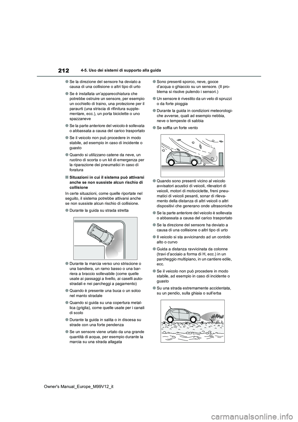 TOYOTA AYGO X 2022 Manuale duso (in Italian) 212
Owner's Manual_Europe_M99V12_it
4-5. Uso dei sistemi di supporto alla guida
●Se la direzione del sensore ha deviato a causa di una collisione o altri tipo di urto
●Se è installata un’a TOYOTA AYGO X 2022 Manuale duso (in Italian) 212
Owner's Manual_Europe_M99V12_it
4-5. Uso dei sistemi di supporto alla guida
●Se la direzione del sensore ha deviato a causa di una collisione o altri tipo di urto
●Se è installata un’a
