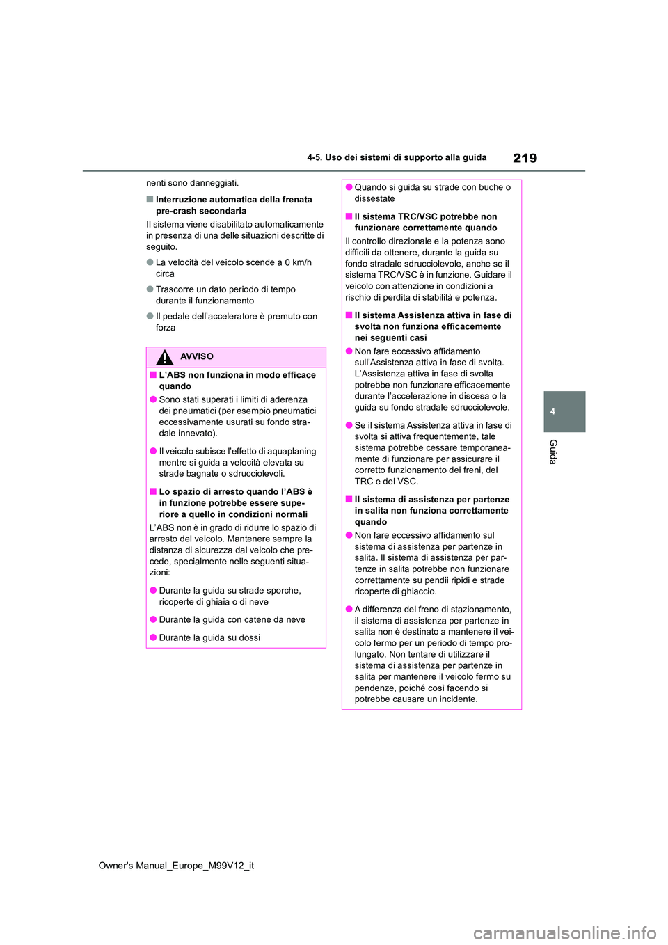 TOYOTA AYGO X 2022 Manuale duso (in Italian) 219
4
Owner's Manual_Europe_M99V12_it
4-5. Uso dei sistemi di supporto alla guida
Guida
nenti sono danneggiati.
■Interruzione automatica della frenata pre-crash secondaria
Il sistema viene dis TOYOTA AYGO X 2022 Manuale duso (in Italian) 219
4
Owner's Manual_Europe_M99V12_it
4-5. Uso dei sistemi di supporto alla guida
Guida
nenti sono danneggiati.
■Interruzione automatica della frenata pre-crash secondaria
Il sistema viene dis