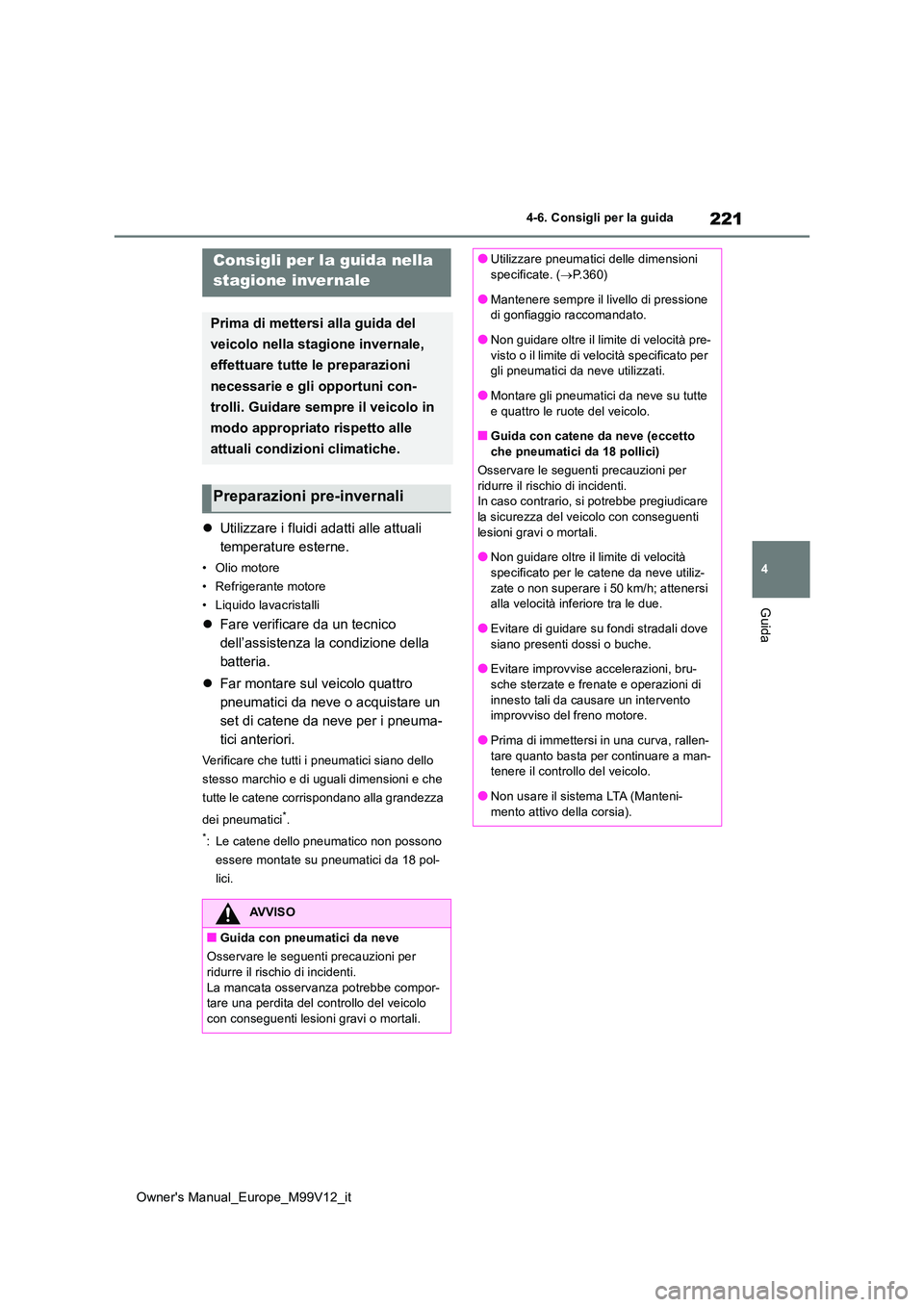 TOYOTA AYGO X 2022 Manuale duso (in Italian) 221
4
Owner's Manual_Europe_M99V12_it
4-6. Consigli per la guida
Guida
4-6.Consigli pe r la gu ida
Utilizzare i fluidi adatti alle attuali
temperature esterne.
• Olio motore
• Refrigera TOYOTA AYGO X 2022 Manuale duso (in Italian) 221
4
Owner's Manual_Europe_M99V12_it
4-6. Consigli per la guida
Guida
4-6.Consigli pe r la gu ida
Utilizzare i fluidi adatti alle attuali
temperature esterne.
• Olio motore
• Refrigera