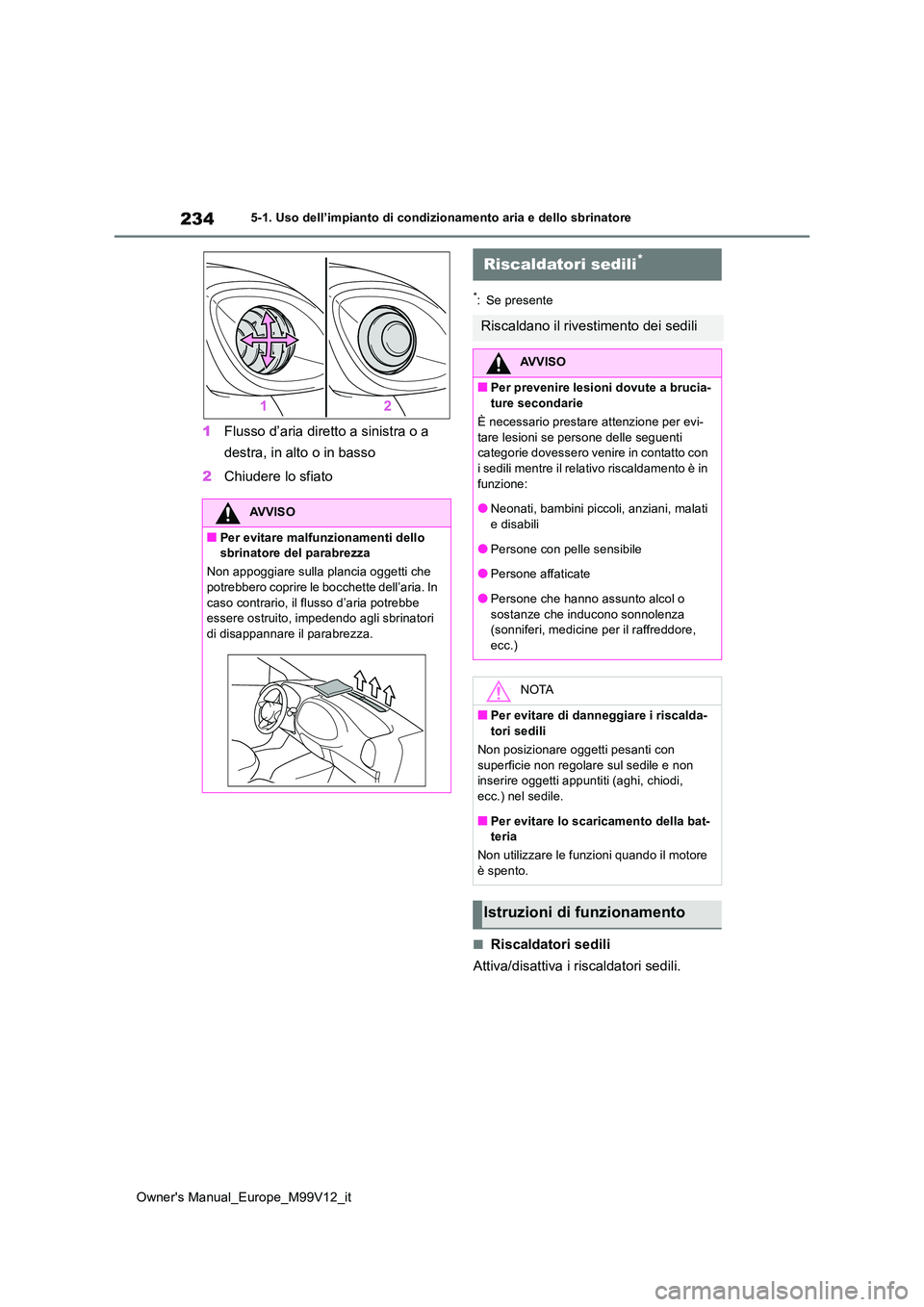 TOYOTA AYGO X 2022 Manuale duso (in Italian) 234
Owner's Manual_Europe_M99V12_it
5-1. Uso dell’impianto di condizionamento aria e dello sbrinatore
1Flusso d’aria diretto a sinistra o a
destra, in alto o in basso
2 Chiudere lo sfiato
* TOYOTA AYGO X 2022 Manuale duso (in Italian) 234
Owner's Manual_Europe_M99V12_it
5-1. Uso dell’impianto di condizionamento aria e dello sbrinatore
1Flusso d’aria diretto a sinistra o a
destra, in alto o in basso
2 Chiudere lo sfiato
*