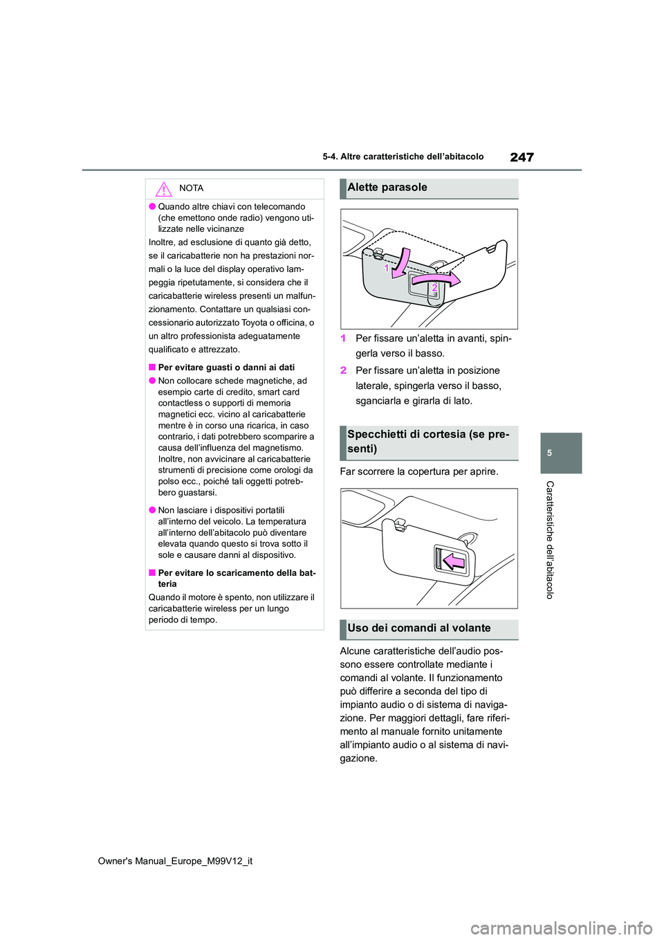 TOYOTA AYGO X 2022 Manuale duso (in Italian) 247
5
Owner's Manual_Europe_M99V12_it
5-4. Altre caratteristiche dell’abitacolo
Caratteristiche dell’abitacolo
1Per fissare un’aletta in avanti, spin-
gerla verso il basso.
2 Per fissare u TOYOTA AYGO X 2022 Manuale duso (in Italian) 247
5
Owner's Manual_Europe_M99V12_it
5-4. Altre caratteristiche dell’abitacolo
Caratteristiche dell’abitacolo
1Per fissare un’aletta in avanti, spin-
gerla verso il basso.
2 Per fissare u