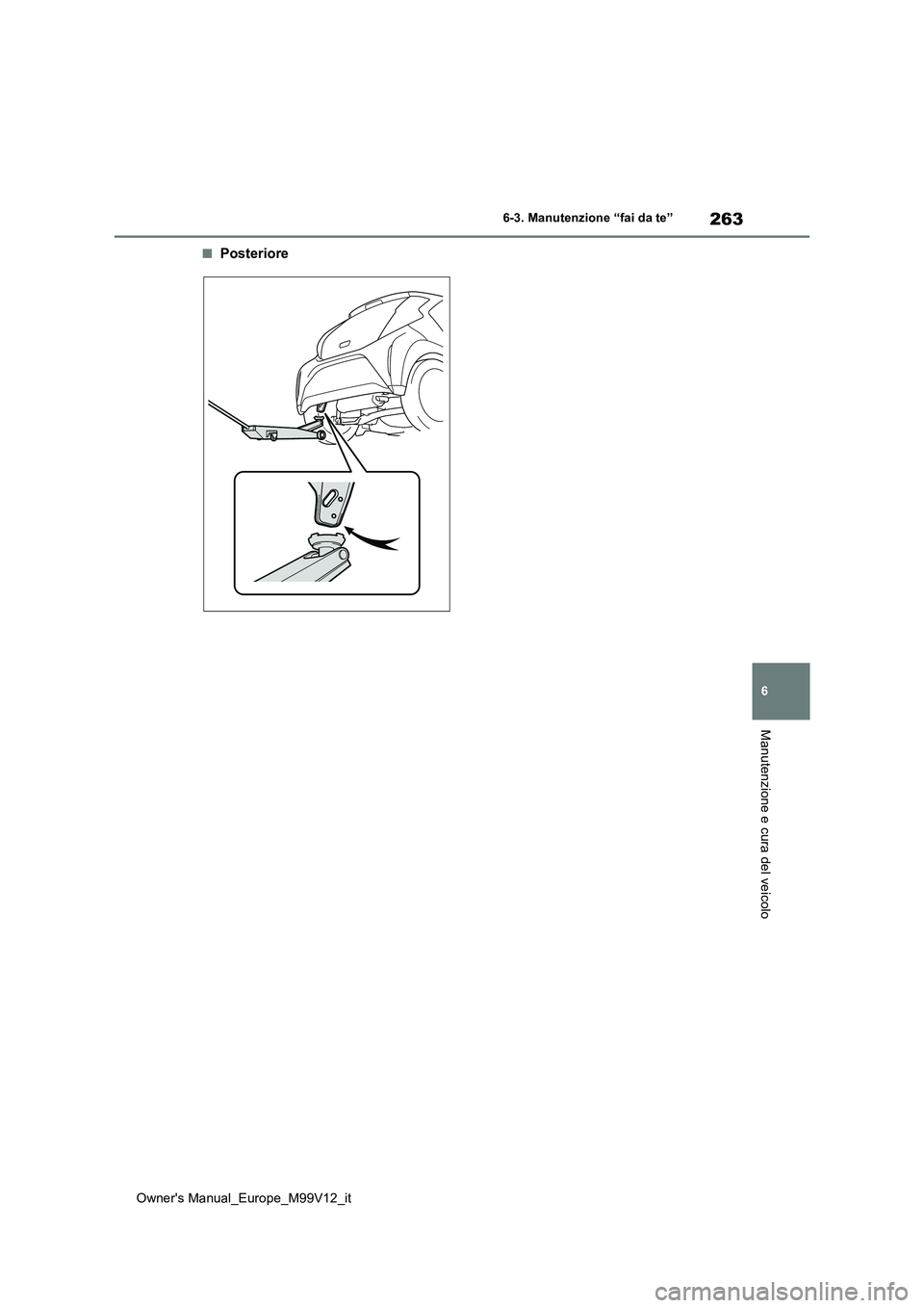 TOYOTA AYGO X 2022 Manuale duso (in Italian) 263
6
Owner's Manual_Europe_M99V12_it
6-3. Manutenzione “fai da te”
Manutenzione e cura del veicolo
■Posteriore TOYOTA AYGO X 2022 Manuale duso (in Italian) 263
6
Owner's Manual_Europe_M99V12_it
6-3. Manutenzione “fai da te”
Manutenzione e cura del veicolo
■Posteriore