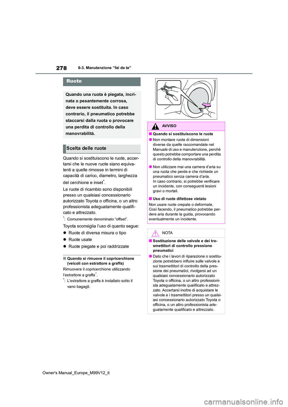 TOYOTA AYGO X 2022 Manuale duso (in Italian) 278
Owner's Manual_Europe_M99V12_it
6-3. Manutenzione “fai da te”
Quando si sostituiscono le ruote, accer-
tarsi che le nuove ruote siano equiva-
lenti a quelle rimosse in termini di
capacit TOYOTA AYGO X 2022 Manuale duso (in Italian) 278
Owner's Manual_Europe_M99V12_it
6-3. Manutenzione “fai da te”
Quando si sostituiscono le ruote, accer-
tarsi che le nuove ruote siano equiva-
lenti a quelle rimosse in termini di
capacit