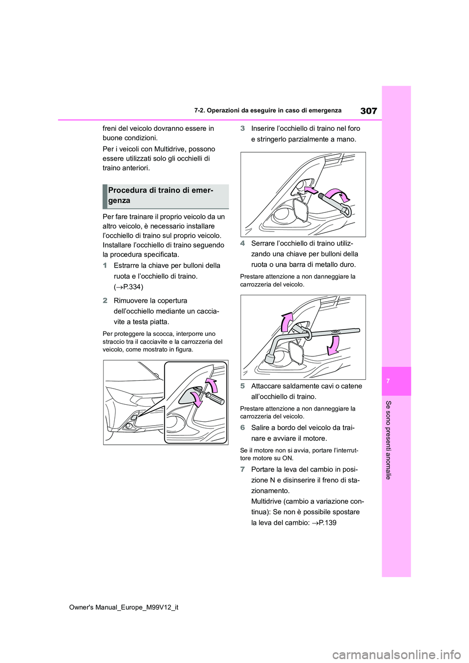 TOYOTA AYGO X 2022  Manuale duso (in Italian) 307
7
Owner's Manual_Europe_M99V12_it
7-2. Operazioni da eseguire in caso di emergenza
Se sono presenti anomalie
freni del veicolo dovranno essere in  
buone condizioni. 
Per i veicoli con Multidr TOYOTA AYGO X 2022  Manuale duso (in Italian) 307
7
Owner's Manual_Europe_M99V12_it
7-2. Operazioni da eseguire in caso di emergenza
Se sono presenti anomalie
freni del veicolo dovranno essere in  
buone condizioni. 
Per i veicoli con Multidr