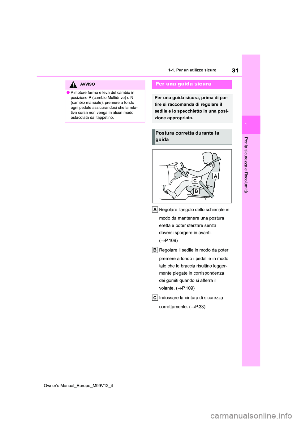 TOYOTA AYGO X 2022 Manuale duso (in Italian) 31
1
Owner's Manual_Europe_M99V12_it
1-1. Per un utilizzo sicuro
Per la sicurezza e l’incolumità
Regolare l’angolo dello schienale in
modo da mantenere una postura
eretta e poter sterzare TOYOTA AYGO X 2022 Manuale duso (in Italian) 31
1
Owner's Manual_Europe_M99V12_it
1-1. Per un utilizzo sicuro
Per la sicurezza e l’incolumità
Regolare l’angolo dello schienale in
modo da mantenere una postura
eretta e poter sterzare