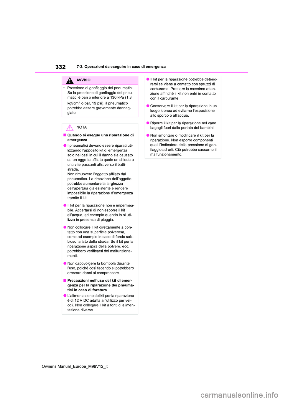 TOYOTA AYGO X 2022 Manuale duso (in Italian) 332
Owner's Manual_Europe_M99V12_it
7-2. Operazioni da eseguire in caso di emergenza
AVVISO
• Pressione di gonfiaggio dei pneumatici.
Se la pressione di gonfiaggio dei pneu- matici è pari o i TOYOTA AYGO X 2022 Manuale duso (in Italian) 332
Owner's Manual_Europe_M99V12_it
7-2. Operazioni da eseguire in caso di emergenza
AVVISO
• Pressione di gonfiaggio dei pneumatici.
Se la pressione di gonfiaggio dei pneu- matici è pari o i