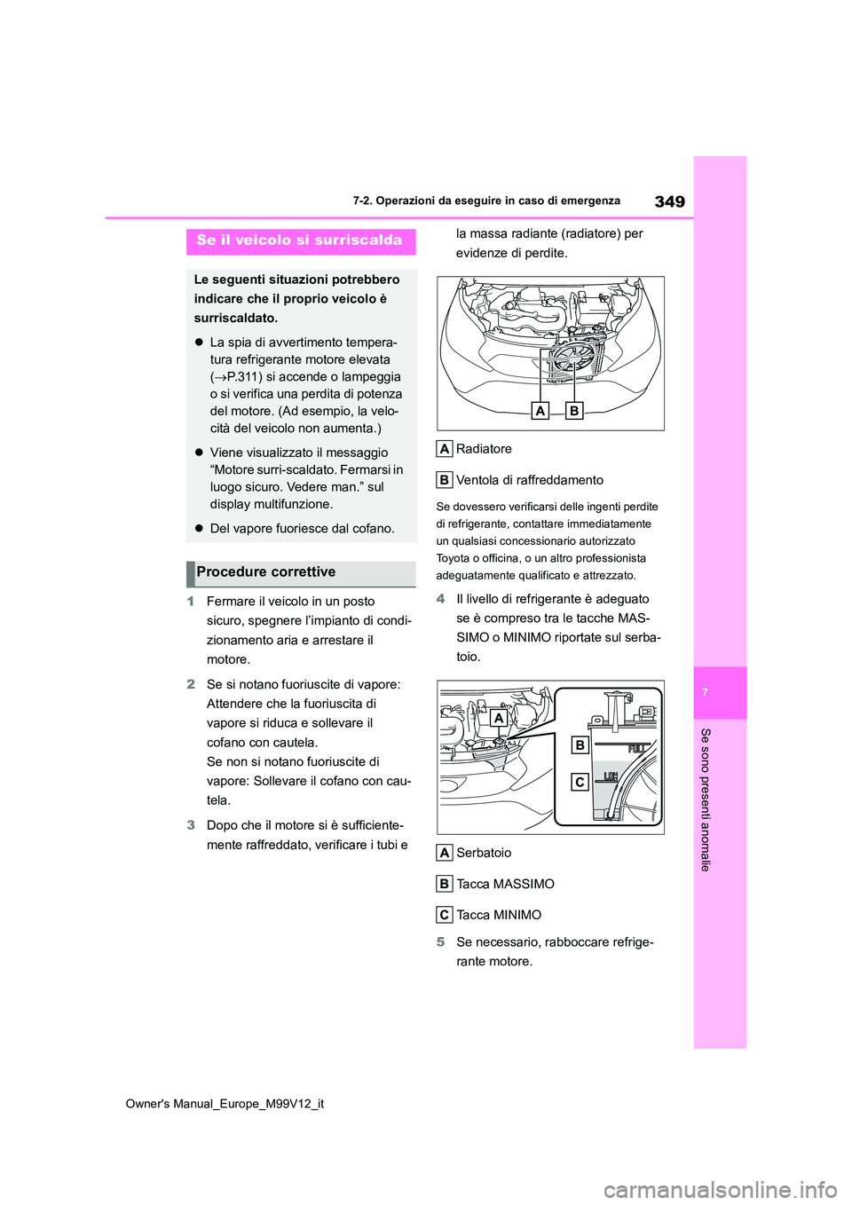 TOYOTA AYGO X 2022 Manuale duso (in Italian) 349
7
Owner's Manual_Europe_M99V12_it
7-2. Operazioni da eseguire in caso di emergenza
Se sono presenti anomalie
1Fermare il veicolo in un posto
sicuro, spegnere l’impianto di condi-
zionamen TOYOTA AYGO X 2022 Manuale duso (in Italian) 349
7
Owner's Manual_Europe_M99V12_it
7-2. Operazioni da eseguire in caso di emergenza
Se sono presenti anomalie
1Fermare il veicolo in un posto
sicuro, spegnere l’impianto di condi-
zionamen