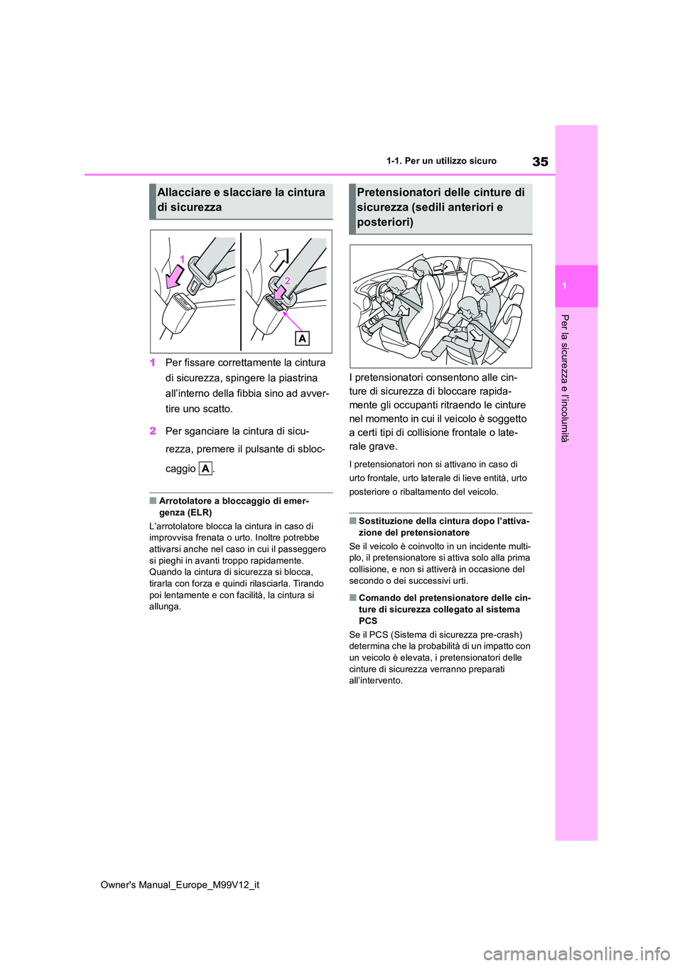 TOYOTA AYGO X 2022 Manuale duso (in Italian) 35
1
Owner's Manual_Europe_M99V12_it
1-1. Per un utilizzo sicuro
Per la sicurezza e l’incolumità
1Per fissare correttamente la cintura
di sicurezza, spingere la piastrina
all’interno dell TOYOTA AYGO X 2022 Manuale duso (in Italian) 35
1
Owner's Manual_Europe_M99V12_it
1-1. Per un utilizzo sicuro
Per la sicurezza e l’incolumità
1Per fissare correttamente la cintura
di sicurezza, spingere la piastrina
all’interno dell