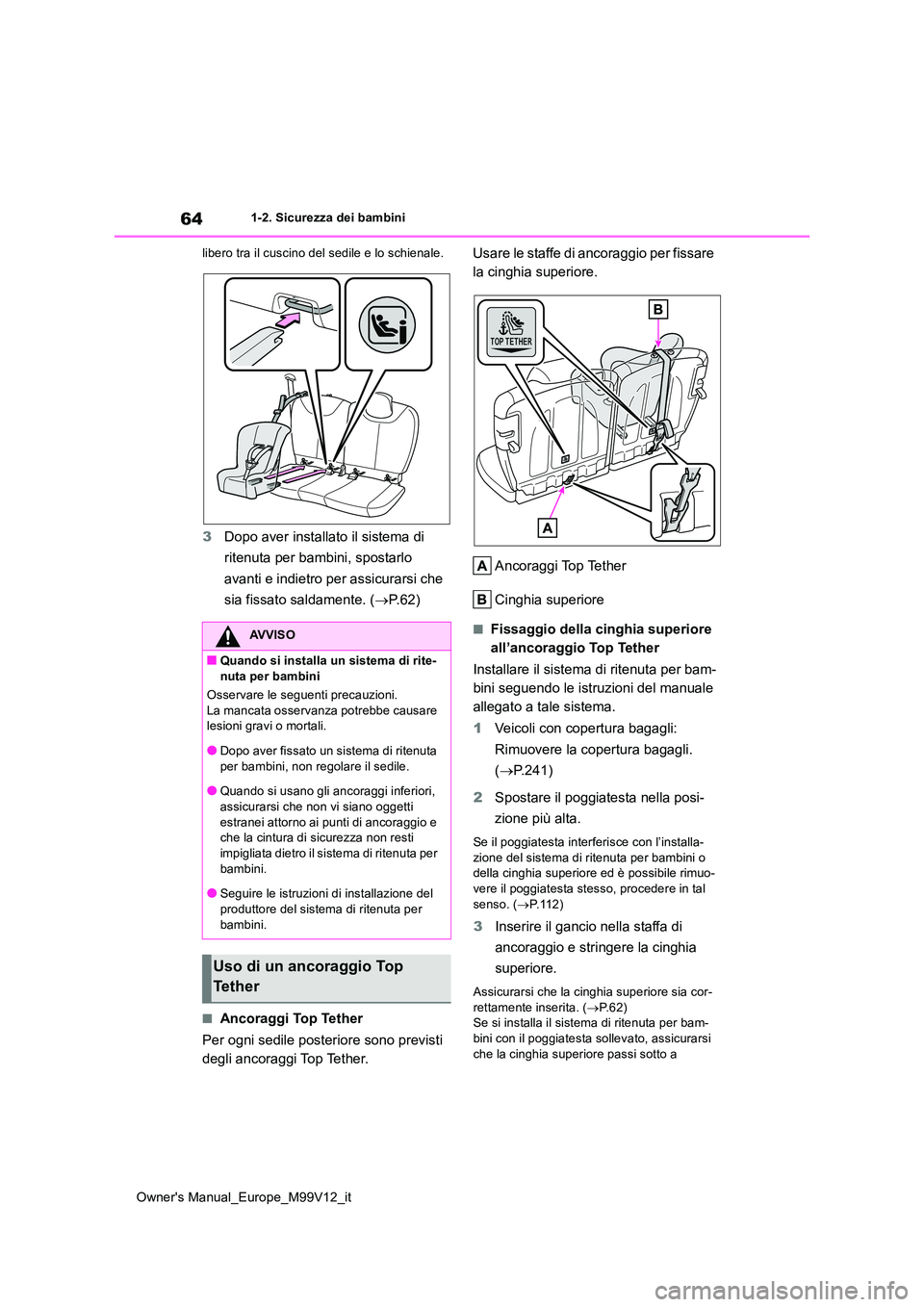 TOYOTA AYGO X 2022 Manuale duso (in Italian) 64
Owner's Manual_Europe_M99V12_it
1-2. Sicurezza dei bambini
libero tra il cuscino del sedile e lo schienale.
3 Dopo aver installato il sistema di
ritenuta per bambini, spostarlo
avanti e in TOYOTA AYGO X 2022 Manuale duso (in Italian) 64
Owner's Manual_Europe_M99V12_it
1-2. Sicurezza dei bambini
libero tra il cuscino del sedile e lo schienale.
3 Dopo aver installato il sistema di
ritenuta per bambini, spostarlo
avanti e in