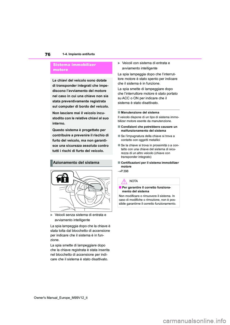 TOYOTA AYGO X 2022 Manuale duso (in Italian) 76
Owner's Manual_Europe_M99V12_it
1-4. Impianto antifurto
1-4.Impianto antifurto
Veicoli senza sistema di entrata e
avviamento intelligente
La spia lampeggia dopo che la chiave è
stata t TOYOTA AYGO X 2022 Manuale duso (in Italian) 76
Owner's Manual_Europe_M99V12_it
1-4. Impianto antifurto
1-4.Impianto antifurto
Veicoli senza sistema di entrata e
avviamento intelligente
La spia lampeggia dopo che la chiave è
stata t