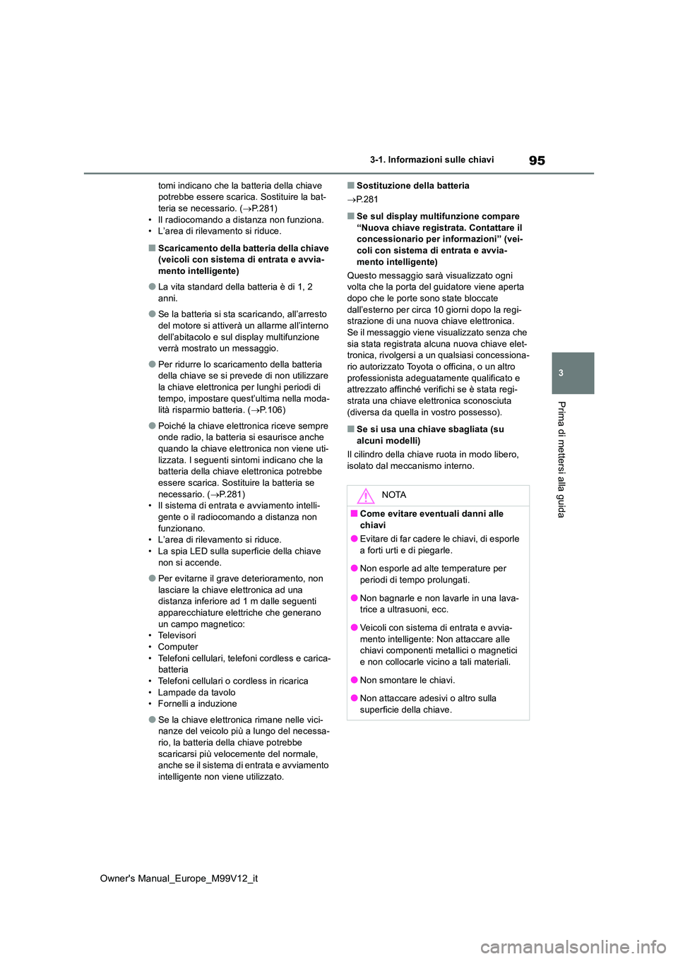TOYOTA AYGO X 2022 Manuale duso (in Italian) 95
3
Owner's Manual_Europe_M99V12_it
3-1. Informazioni sulle chiavi
Prima di mettersi alla guida
tomi indicano che la batteria della chiave potrebbe essere scarica. Sostituire la bat-teria se nec TOYOTA AYGO X 2022 Manuale duso (in Italian) 95
3
Owner's Manual_Europe_M99V12_it
3-1. Informazioni sulle chiavi
Prima di mettersi alla guida
tomi indicano che la batteria della chiave potrebbe essere scarica. Sostituire la bat-teria se nec