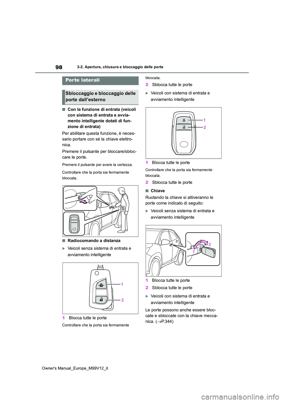 TOYOTA AYGO X 2022 Manuale duso (in Italian) 98
Owner's Manual_Europe_M99V12_it
3-2. Apertura, chiusura e bloccaggio delle porte
3-2.Apertura, c hiusura e b loc cagg io delle porte
■Con la funzione di entrata (veicoli
con sistema di entr TOYOTA AYGO X 2022 Manuale duso (in Italian) 98
Owner's Manual_Europe_M99V12_it
3-2. Apertura, chiusura e bloccaggio delle porte
3-2.Apertura, c hiusura e b loc cagg io delle porte
■Con la funzione di entrata (veicoli
con sistema di entr