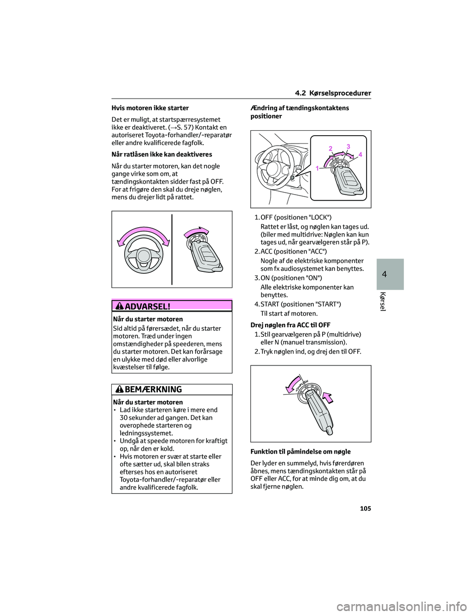 TOYOTA AYGO X 2022 Brugsanvisning (in Danish) Hvis motoren ikke starter
Det er muligt, at startspærresystemet
ikke er deaktiveret. (→S. 57) Kontakt en
autoriseret Toyota-forhandler/-reparatør
eller andre kvalificerede fagfolk.
Når ratlåsen TOYOTA AYGO X 2022 Brugsanvisning (in Danish) Hvis motoren ikke starter
Det er muligt, at startspærresystemet
ikke er deaktiveret. (→S. 57) Kontakt en
autoriseret Toyota-forhandler/-reparatør
eller andre kvalificerede fagfolk.
Når ratlåsen