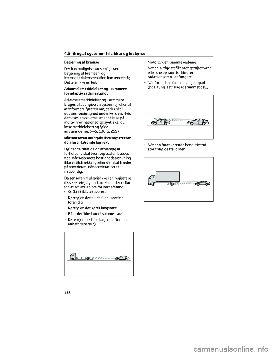 TOYOTA AYGO X 2022 Brugsanvisning (in Danish) Betjening af bremse
Der kan muligvis høres en lyd ved
betjening af bremsen, og
bremsepedalens reaktion kan ændre sig.
Dette er ikke en fejl.
Advarselsmeddelelser og -summere
for adaptiv radarfartpil TOYOTA AYGO X 2022 Brugsanvisning (in Danish) Betjening af bremse
Der kan muligvis høres en lyd ved
betjening af bremsen, og
bremsepedalens reaktion kan ændre sig.
Dette er ikke en fejl.
Advarselsmeddelelser og -summere
for adaptiv radarfartpil