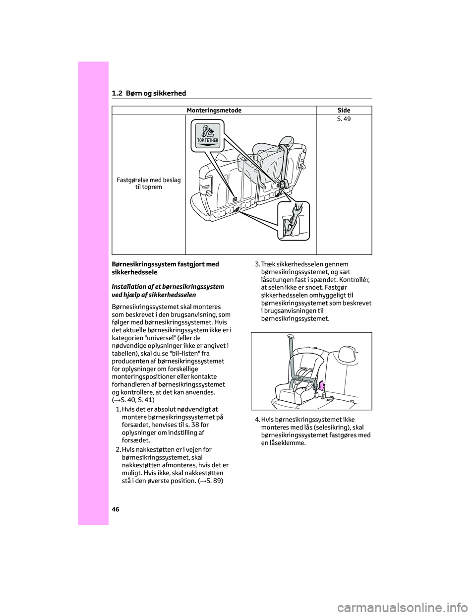 TOYOTA AYGO X 2022 Brugsanvisning (in Danish) Monteringsmetode Side
Fastgørelse med beslag
til toprem
S. 49
Børnesikringssystem fastgjort med
sikkerhedssele
Installation af et børnesikringssystem
ved hjælp af sikkerhedsselen
Børnesikringssys TOYOTA AYGO X 2022 Brugsanvisning (in Danish) Monteringsmetode Side
Fastgørelse med beslag
til toprem
S. 49
Børnesikringssystem fastgjort med
sikkerhedssele
Installation af et børnesikringssystem
ved hjælp af sikkerhedsselen
Børnesikringssys