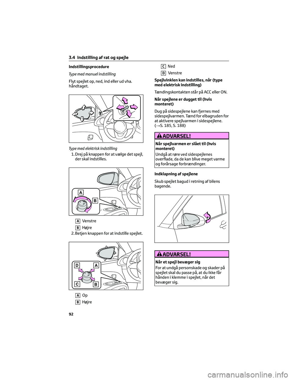 TOYOTA AYGO X 2022 Brugsanvisning (in Danish) Indstillingsprocedure
Type med manuel indstilling
Flyt spejlet op, ned, ind eller ud vha.
håndtaget.
Type med elektrisk indstilling
1. Drej på knappen for at vælge det spejl,
der skal indstilles.
A TOYOTA AYGO X 2022 Brugsanvisning (in Danish) Indstillingsprocedure
Type med manuel indstilling
Flyt spejlet op, ned, ind eller ud vha.
håndtaget.
Type med elektrisk indstilling
1. Drej på knappen for at vælge det spejl,
der skal indstilles.
A
